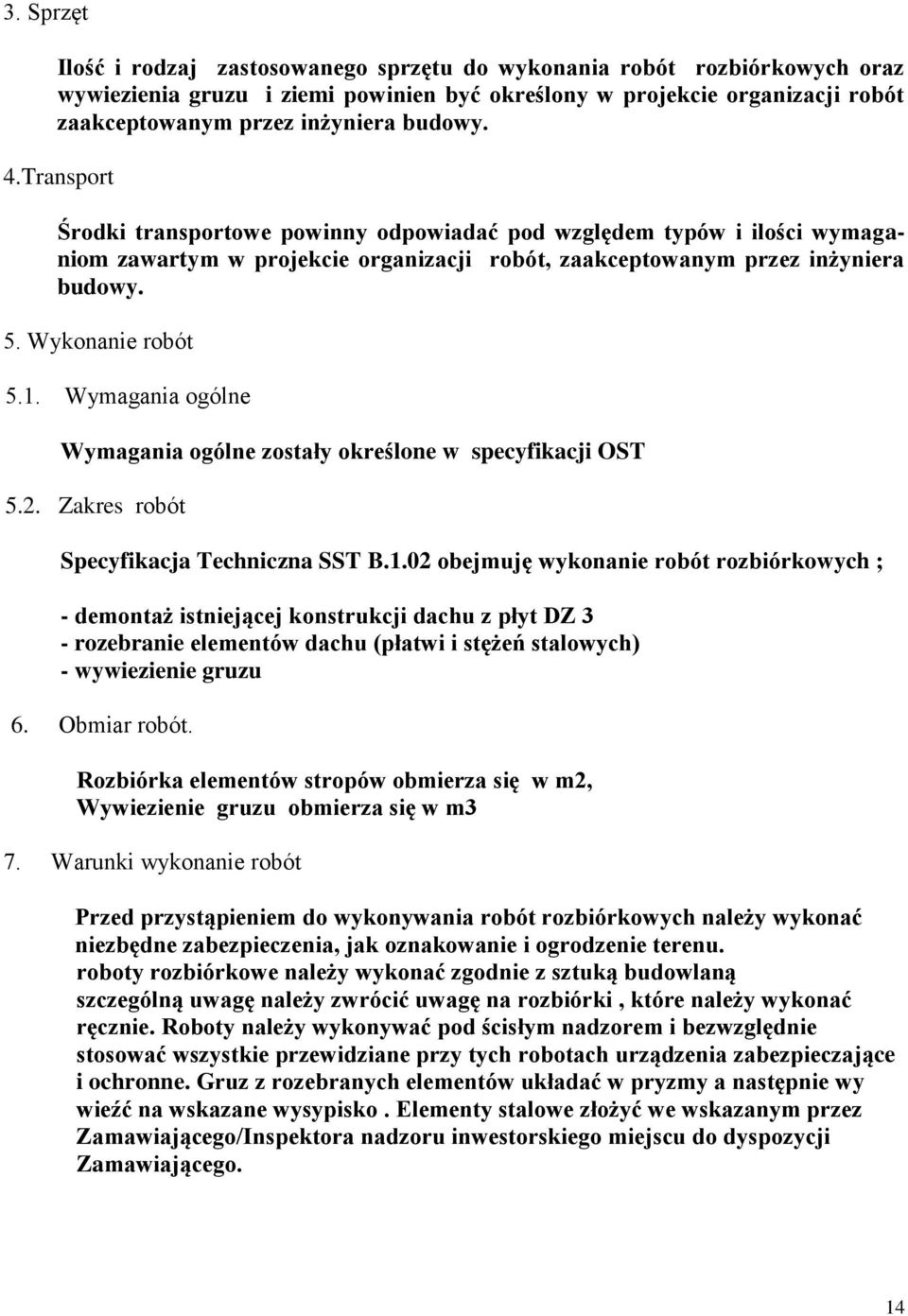 Wymagania ogólne Wymagania ogólne zostały określone w specyfikacji OST 5.2. Zakres robót Specyfikacja Techniczna SST B.1.