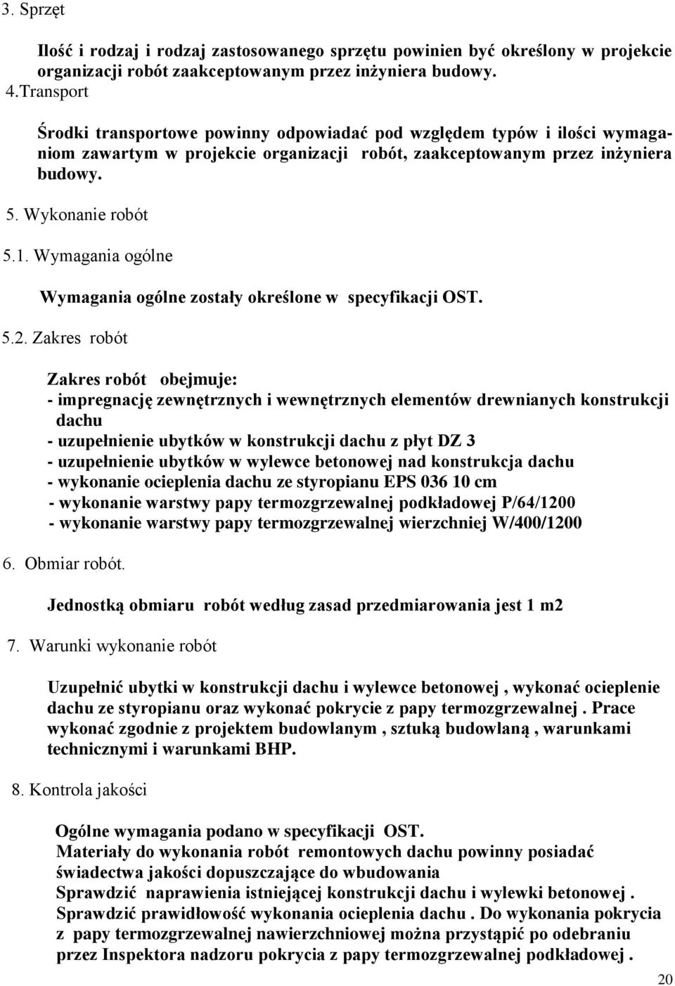 Wymagania ogólne Wymagania ogólne zostały określone w specyfikacji OST. 5.2.