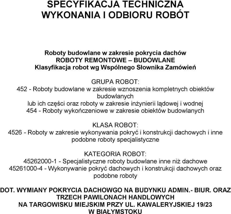 ROBOT: 4526 - Roboty w zakresie wykonywania pokryć i konstrukcji dachowych i inne podobne roboty specjalistyczne KATEGORIA ROBOT: 45262000-1 - Specjalistyczne roboty budowlane inne niż dachowe