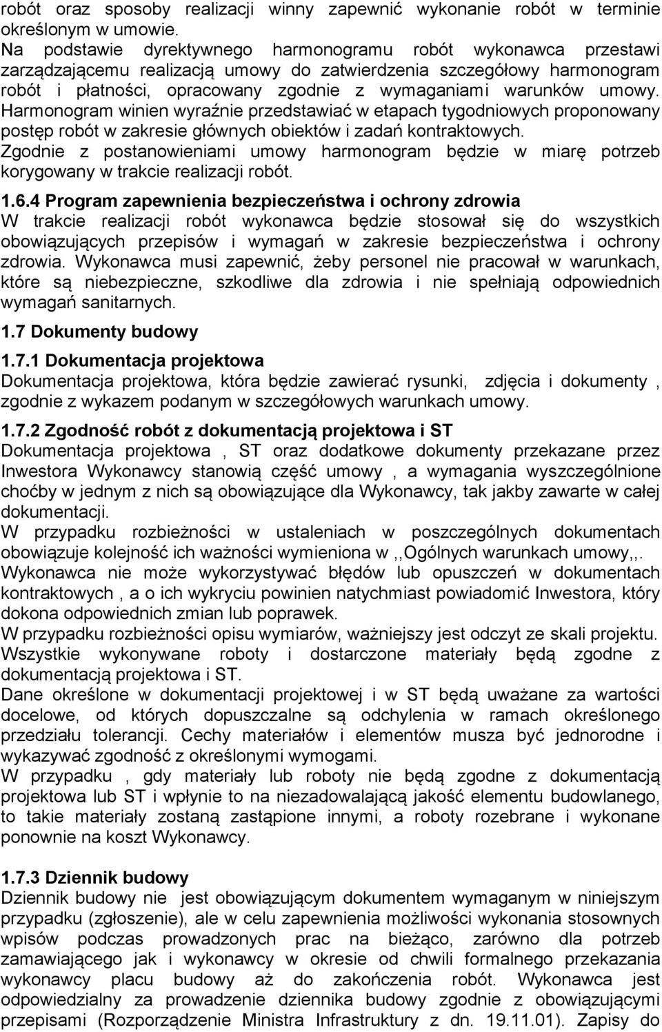 umowy. Harmonogram winien wyraźnie przedstawiać w etapach tygodniowych proponowany postęp robót w zakresie głównych obiektów i zadań kontraktowych.