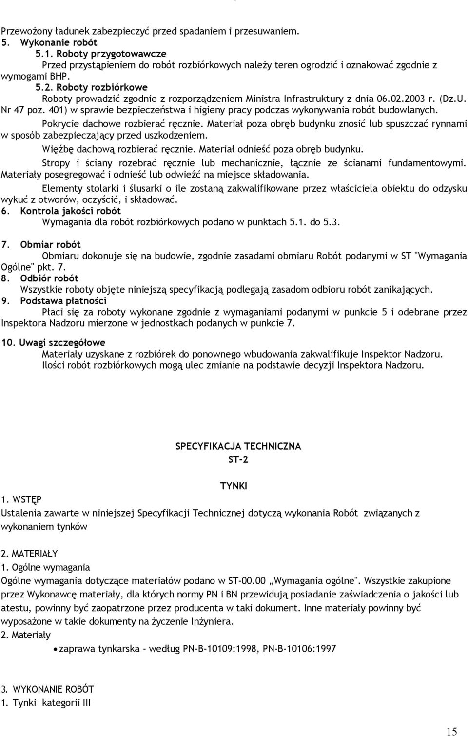 Roboty rozbiórkowe Roboty prowadzić zgodnie z rozporządzeniem Ministra Infrastruktury z dnia 06.02.2003 r. (Dz.U. Nr 47 poz.