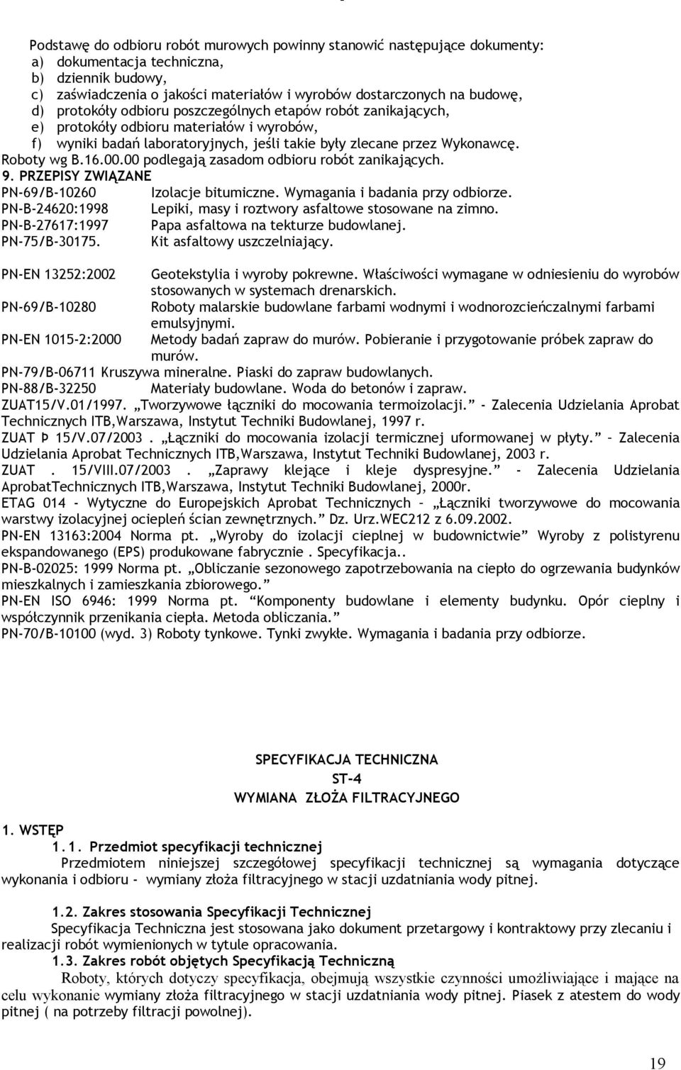 00 podlegają zasadom odbioru robót zanikających. 9. PRZEPISY ZWIĄZANE PN-69/B-10260 Izolacje bitumiczne. Wymagania i badania przy odbiorze.