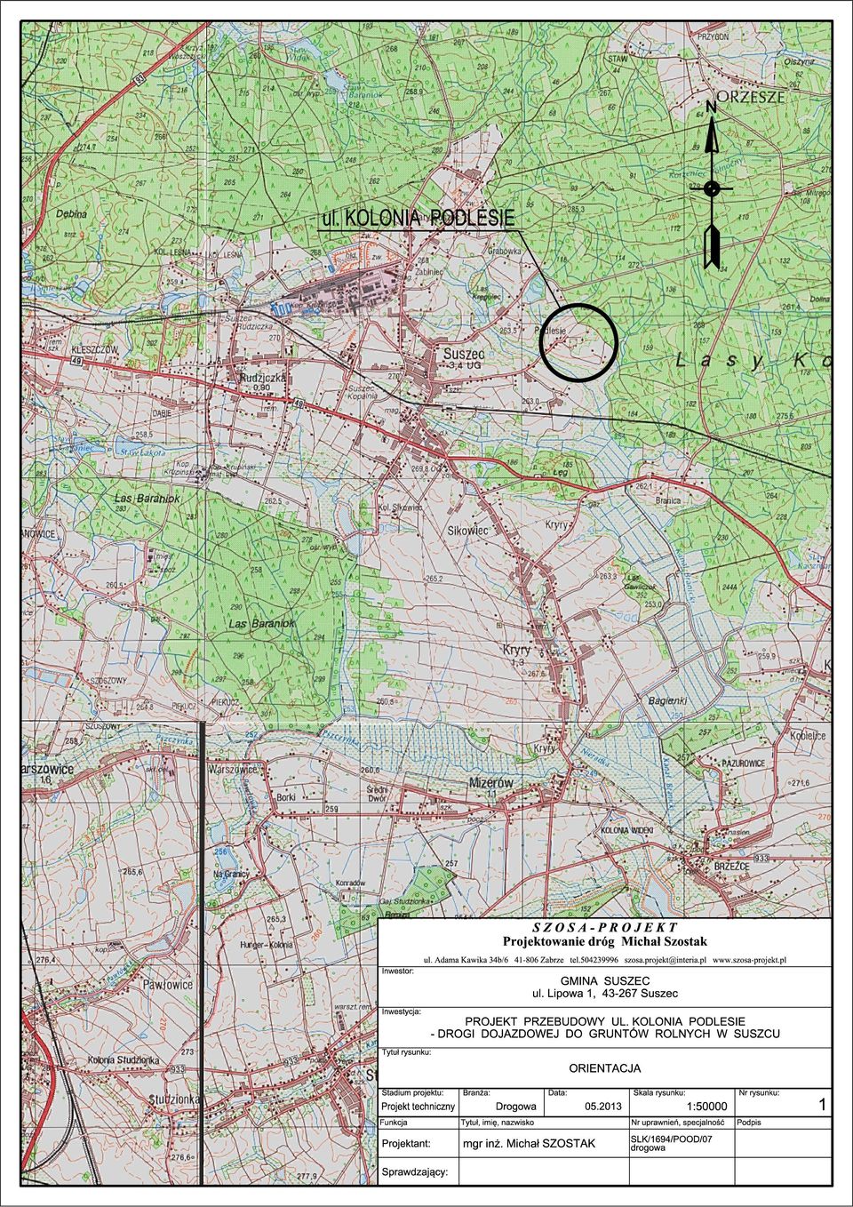 KOLONIA PODLESIE - DROGI DOJAZDOEJ DO GRUNT ROLNYCH SUSZCU Tytu rysunu: ORIENTACJA Stadium projetu: Projet techniczny Funcja