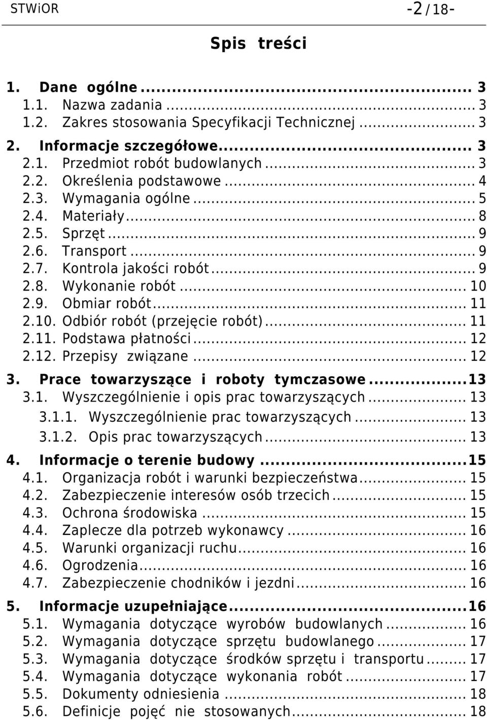 .. 11 2.11. Podstawa płatności... 12 2.12. Przepisy związane... 12 3. Prace towarzyszące i roboty tymczasowe... 13 3.1. Wyszczególnienie i opis prac towarzyszących... 13 3.1.1. Wyszczególnienie prac towarzyszących.