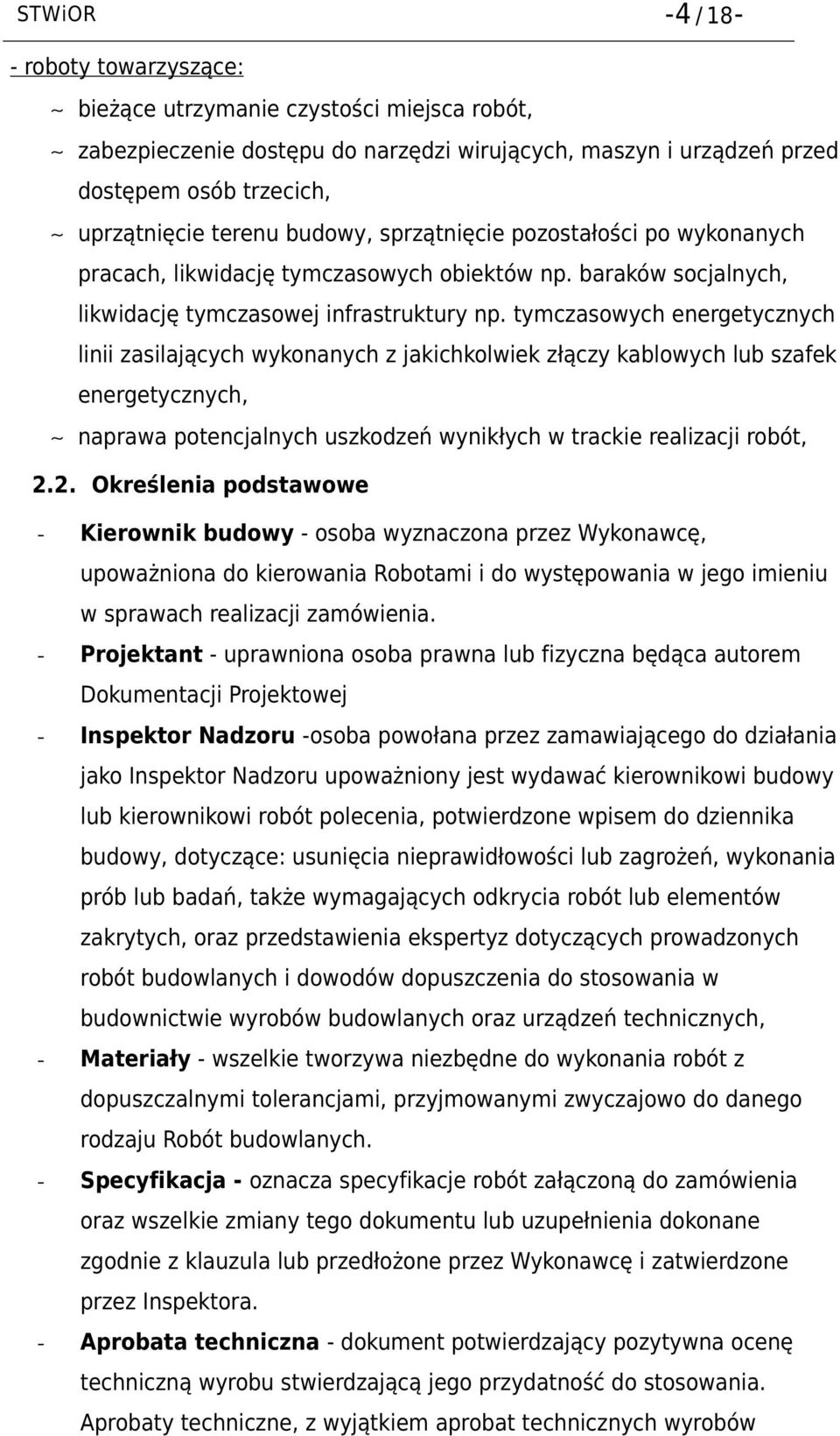 tymczasowych energetycznych linii zasilających wykonanych z jakichkolwiek złączy kablowych lub szafek energetycznych, naprawa potencjalnych uszkodzeń wynikłych w trackie realizacji robót, 2.