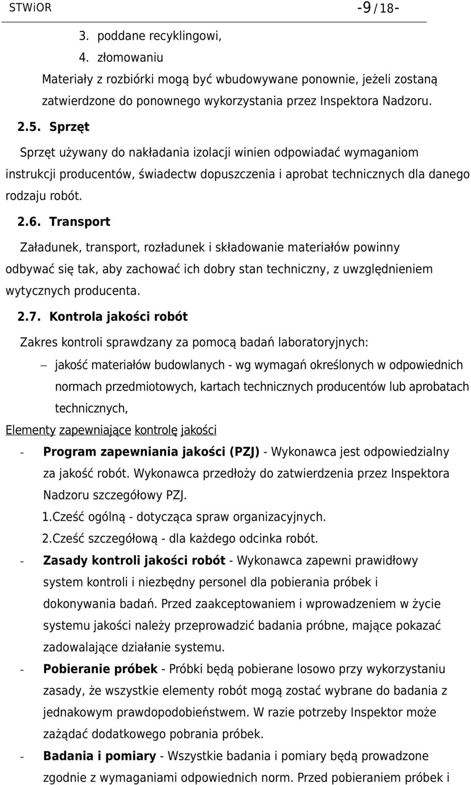 Transport Załadunek, transport, rozładunek i składowanie materiałów powinny odbywać się tak, aby zachować ich dobry stan techniczny, z uwzględnieniem wytycznych producenta. 2.7.