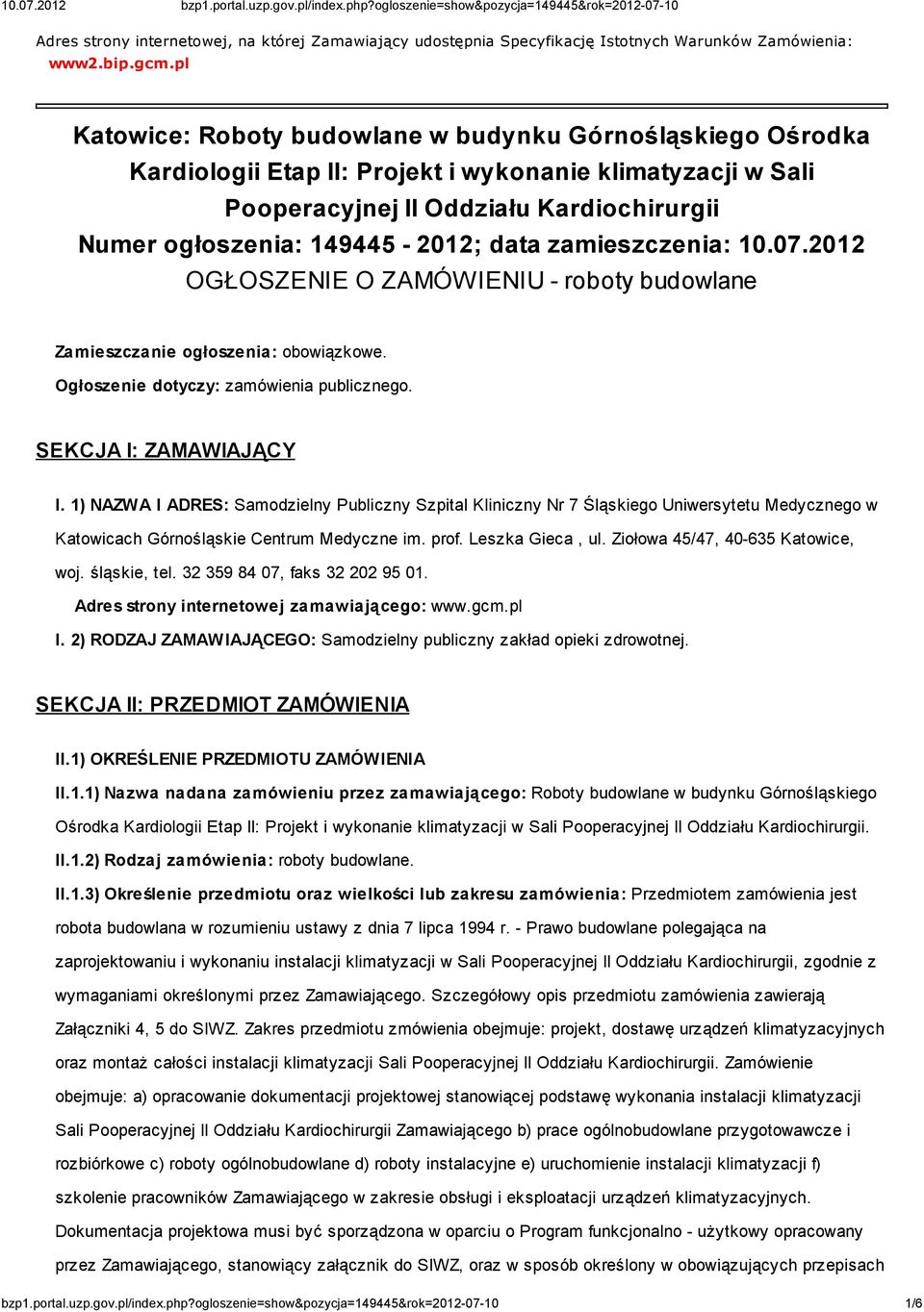 data zamieszczenia: 10.07.2012 OGŁOSZENIE O ZAMÓWIENIU - roboty budowlane Zamieszczanie ogłoszenia: obowiązkowe. Ogłoszenie dotyczy: zamówienia publicznego. SEKCJA I: ZAMAWIAJĄCY I.