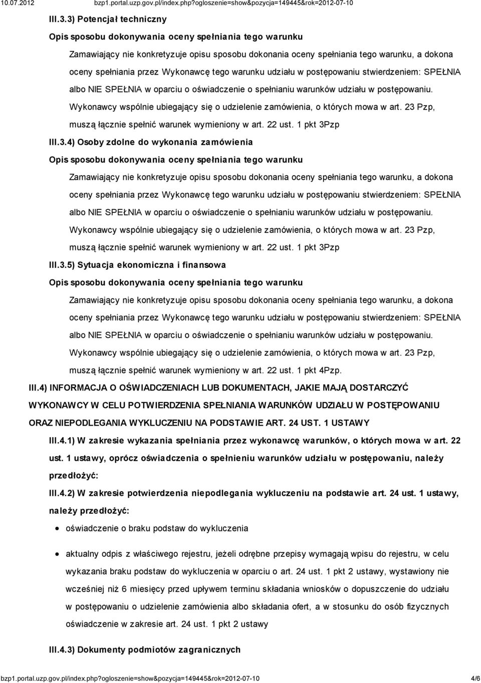 4) INFORMACJA O OŚWIADCZENIACH LUB DOKUMENTACH, JAKIE MAJĄ DOSTARCZYĆ WYKONAWCY W CELU POTWIERDZENIA SPEŁNIANIA WARUNKÓW UDZIAŁU W POSTĘPOWANIU ORAZ NIEPODLEGANIA WYKLUCZENIU NA PODSTAWIE ART. 24 UST.