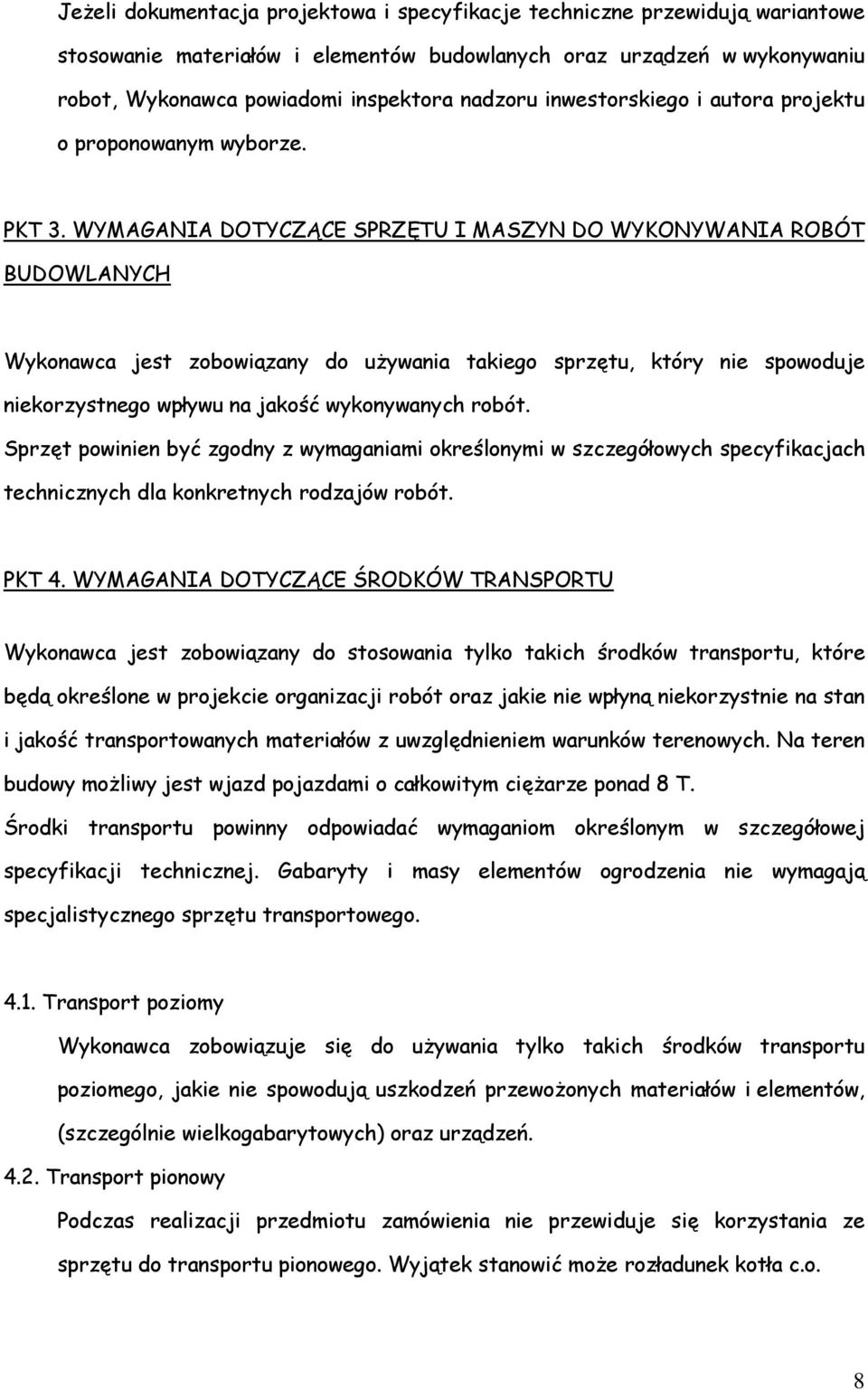 WYMAGANIA DOTYCZĄCE SPRZĘTU I MASZYN DO WYKONYWANIA ROBÓT BUDOWLANYCH Wykonawca jest zobowiązany do uŝywania takiego sprzętu, który nie spowoduje niekorzystnego wpływu na jakość wykonywanych robót.