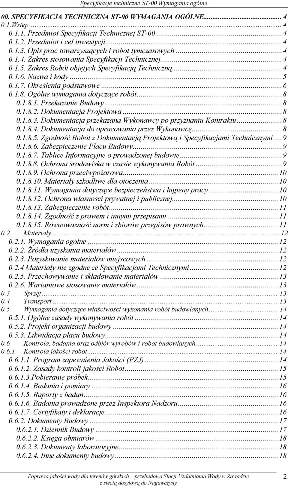 Nazwa i kody...5 0.1.7. Określenia podstawowe...6 0.1.8. Ogólne wymagania dotyczące robót...8 0.1.8.1. Przekazanie Budowy...8 0.1.8.2. Dokumentacja Projektowa...8 0.1.8.3.