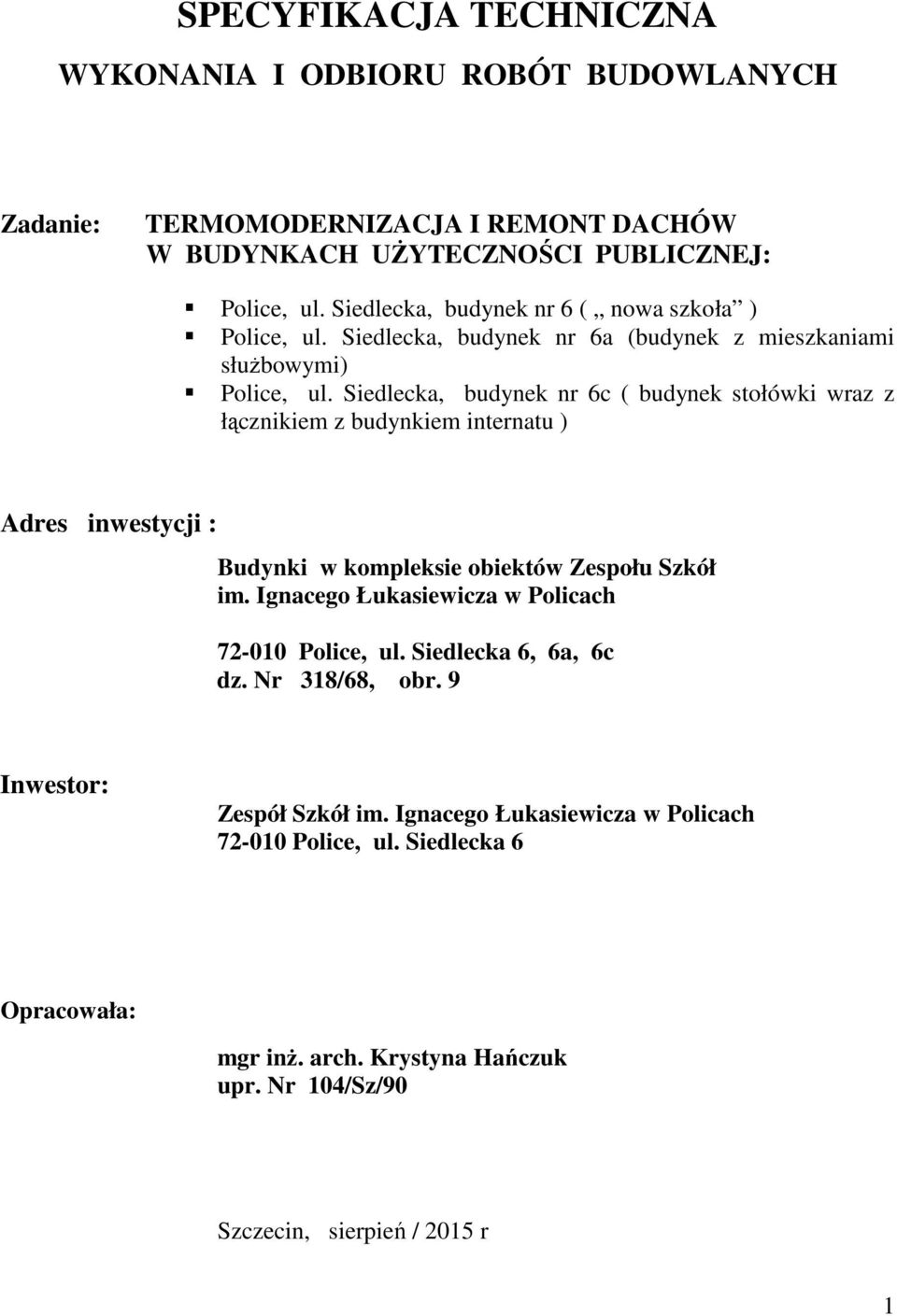 Siedlecka, budynek nr 6c ( budynek stołówki wraz z łącznikiem z budynkiem internatu ) Adres inwestycji : Budynki w kompleksie obiektów Zespołu Szkół im.