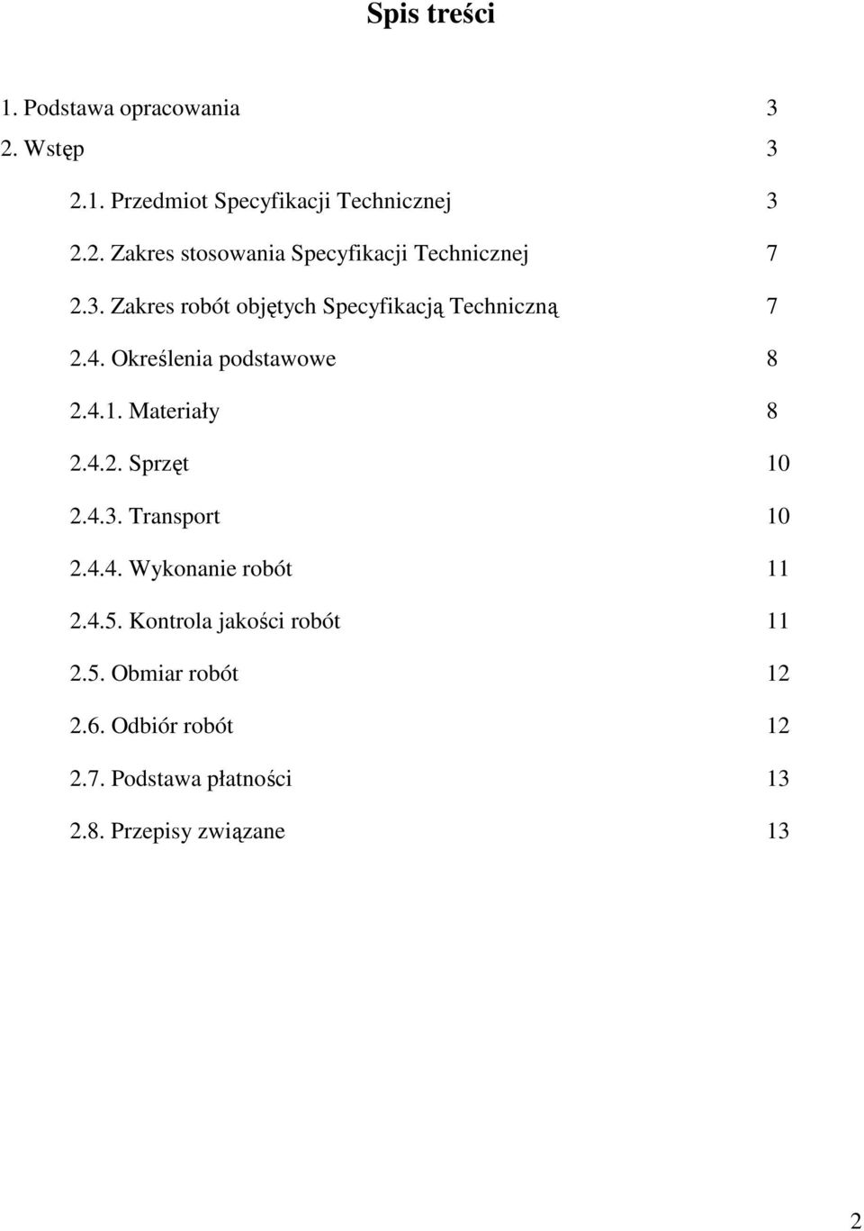 4.3. Transport 10 2.4.4. Wykonanie robót 11 2.4.5. Kontrola jakości robót 11 2.5. Obmiar robót 12 2.6.