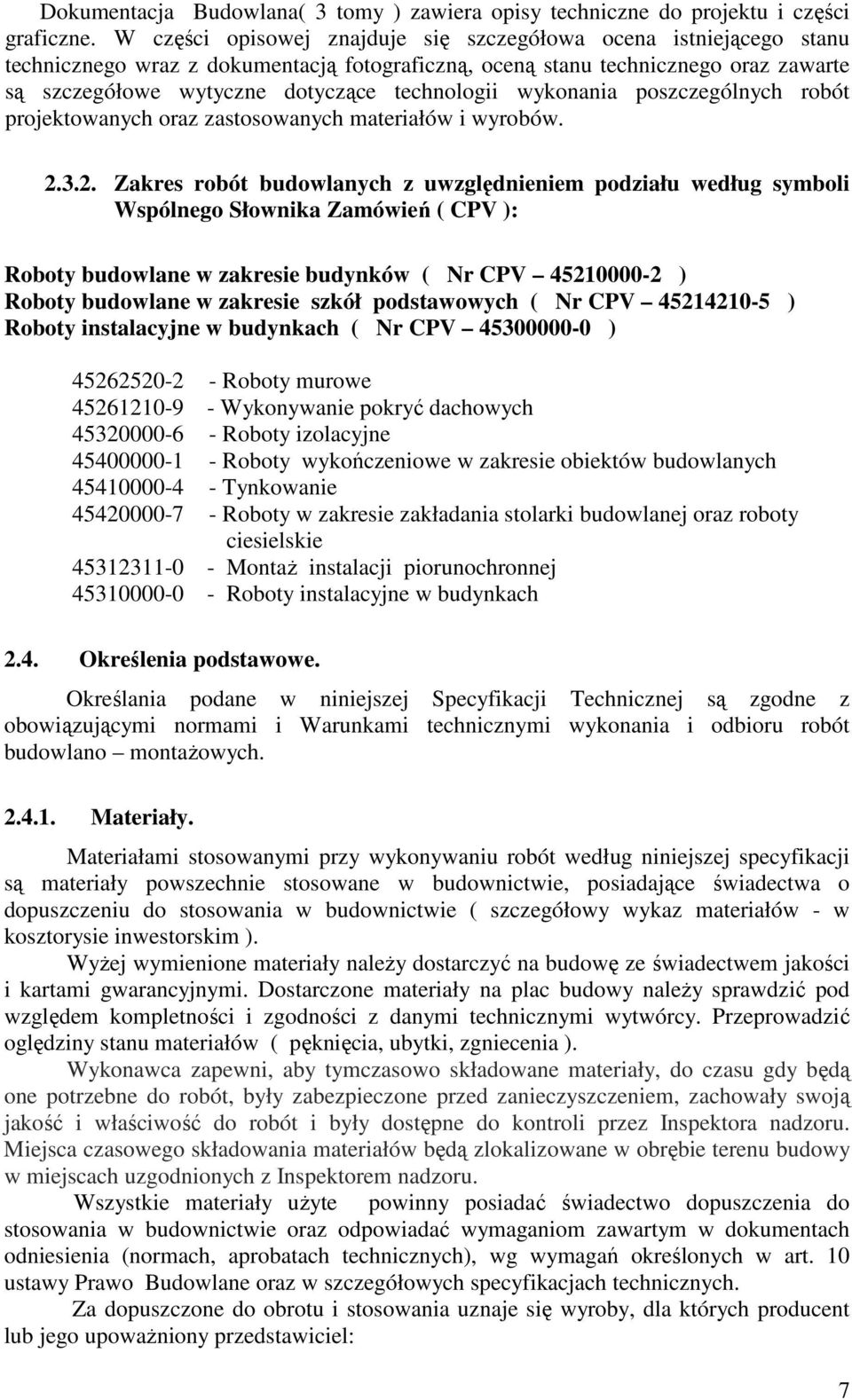 wykonania poszczególnych robót projektowanych oraz zastosowanych materiałów i wyrobów. 2.