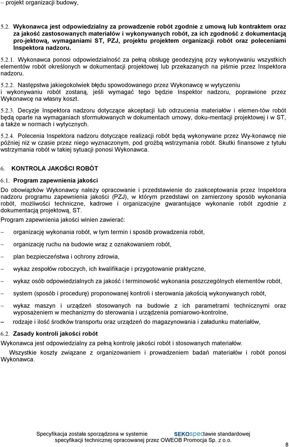 ST, PZJ, projektu projektem organizacji robót oraz poleceniami Inspektora nadzoru. 5.2.1.