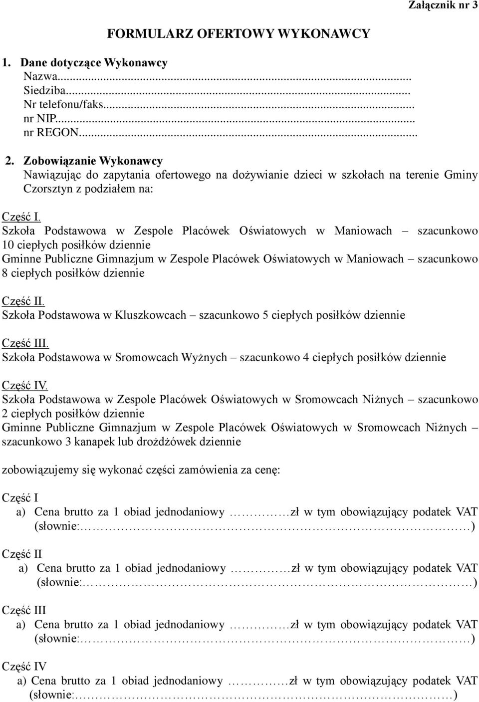 Szkoła Podstawowa w Zespole Placówek Oświatowych w Maniowach szacunkowo 10 ciepłych posiłków dziennie Gminne Publiczne Gimnazjum w Zespole Placówek Oświatowych w Maniowach szacunkowo 8 ciepłych