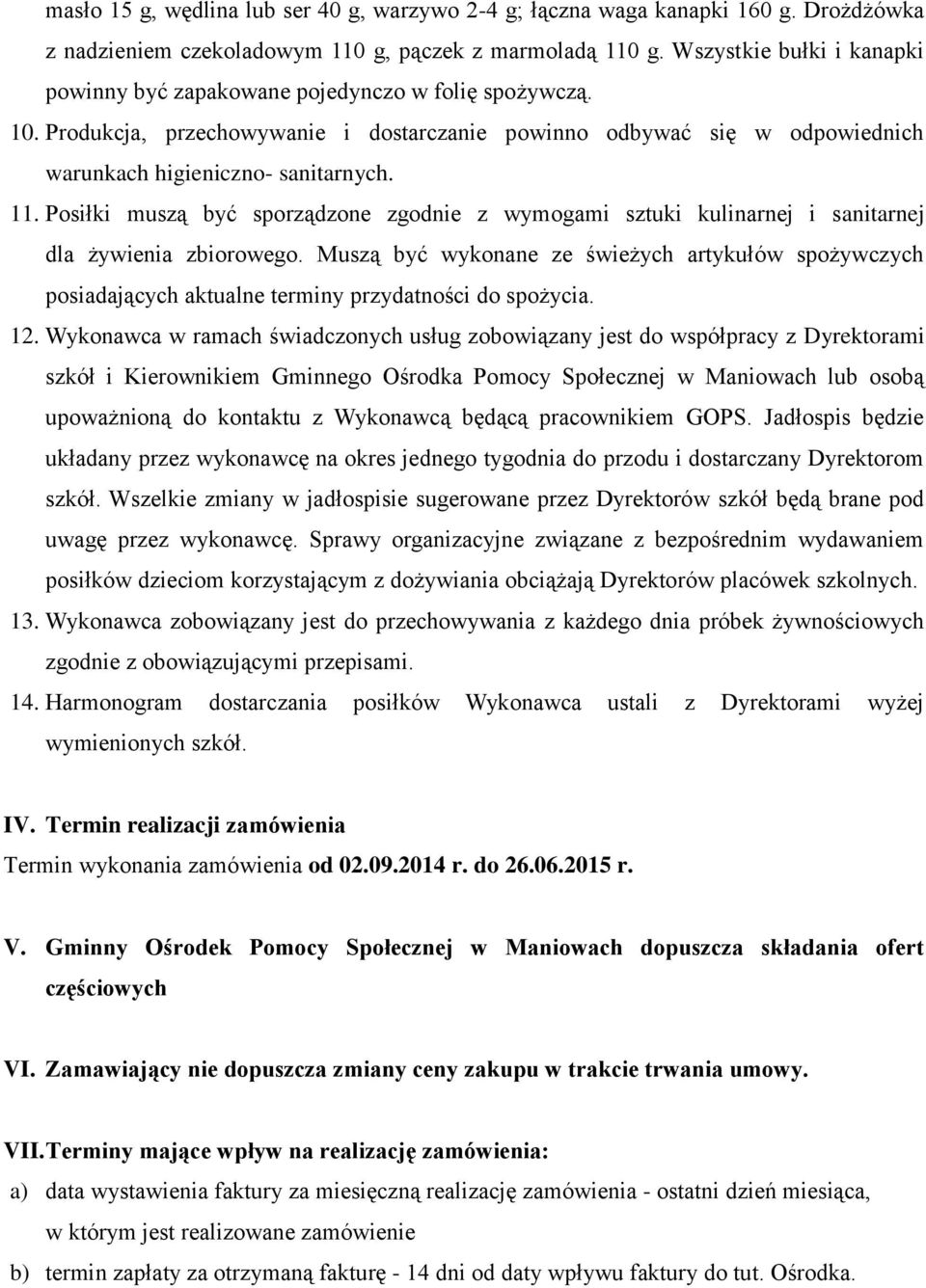 Posiłki muszą być sporządzone zgodnie z wymogami sztuki kulinarnej i sanitarnej dla żywienia zbiorowego.