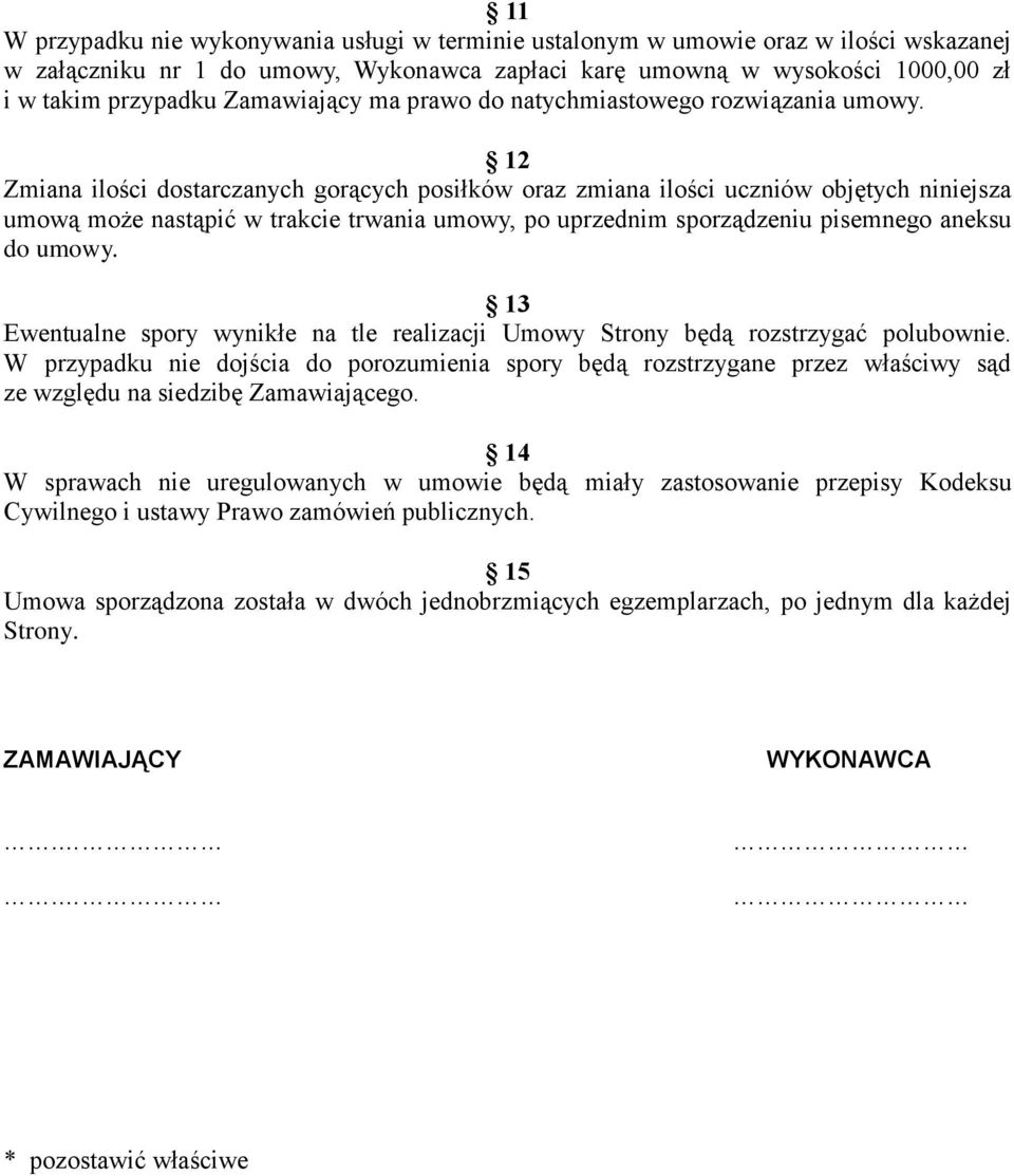 12 Zmiana ilości dostarczanych gorących posiłków oraz zmiana ilości uczniów objętych niniejsza umową może nastąpić w trakcie trwania umowy, po uprzednim sporządzeniu pisemnego aneksu do umowy.