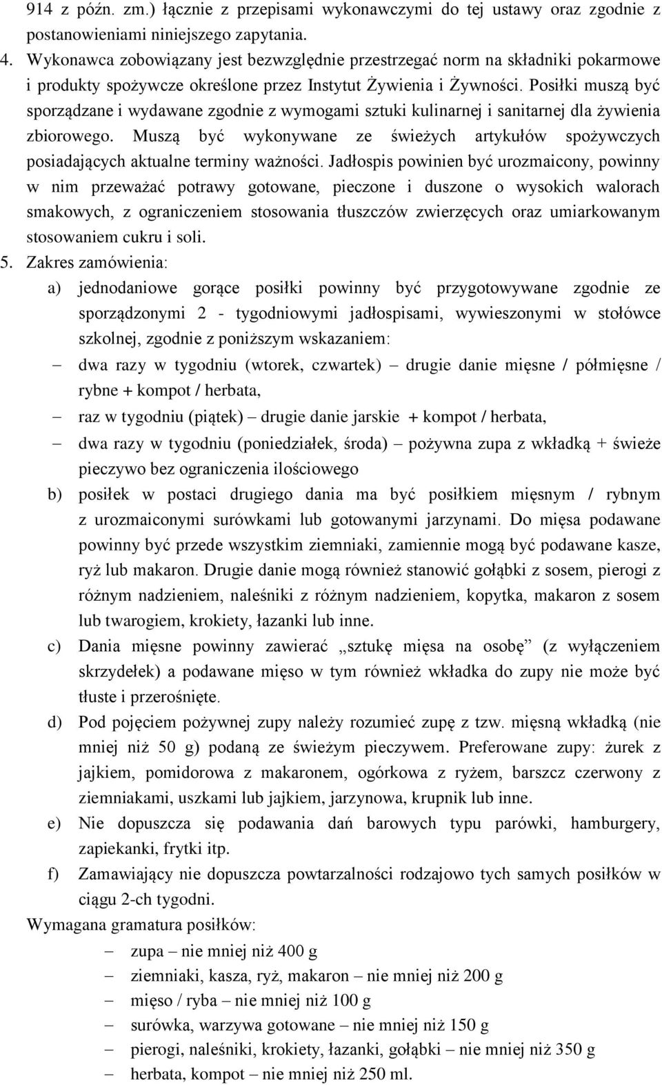 Posiłki muszą być sporządzane i wydawane zgodnie z wymogami sztuki kulinarnej i sanitarnej dla żywienia zbiorowego.