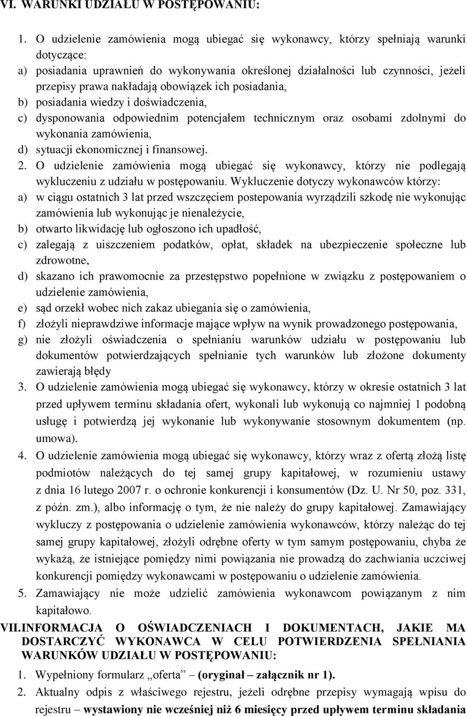 obowiązek ich posiadania, b) posiadania wiedzy i doświadczenia, c) dysponowania odpowiednim potencjałem technicznym oraz osobami zdolnymi do wykonania zamówienia, d) sytuacji ekonomicznej i