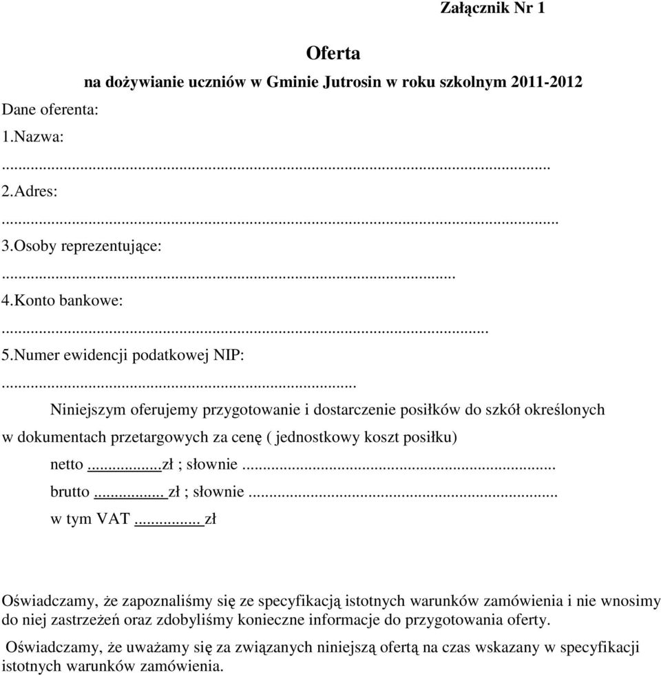 .. Niniejszym oferujemy przygotowanie i dostarczenie posiłków do szkół określonych w dokumentach przetargowych za cenę ( jednostkowy koszt posiłku) netto...zł ; słownie... brutto.