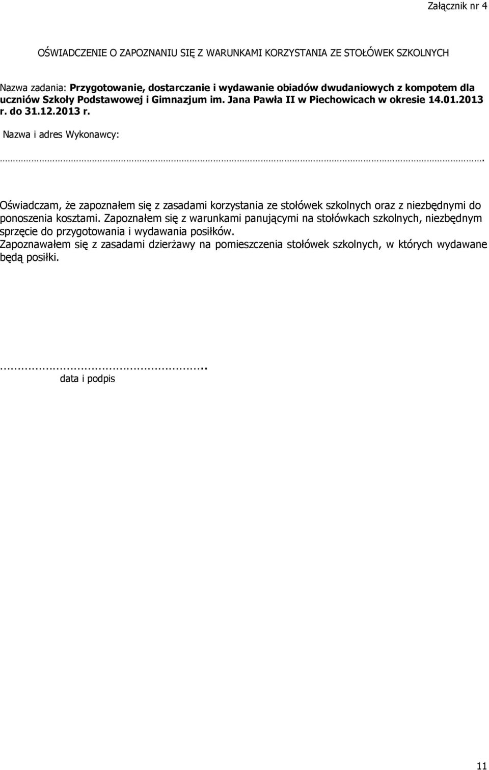 Oświadczam, że zapoznałem się z zasadami korzystania ze stołówek szkolnych oraz z niezbędnymi do ponoszenia kosztami.