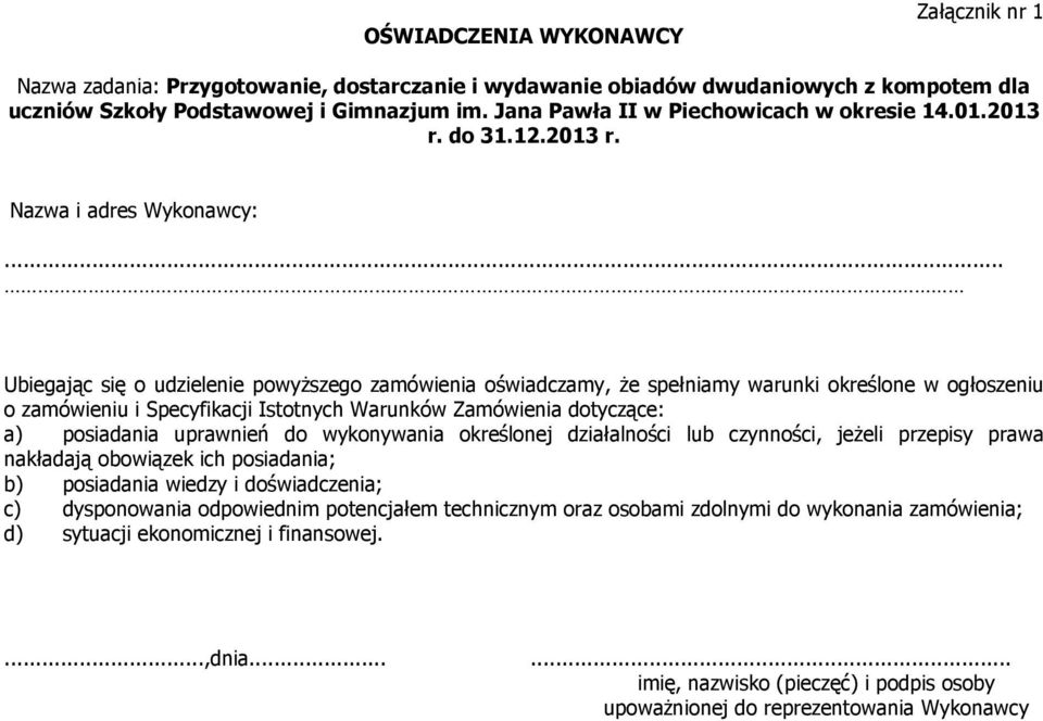 .. Ubiegając się o udzielenie powyższego zamówienia oświadczamy, że spełniamy warunki określone w ogłoszeniu o zamówieniu i Specyfikacji Istotnych Warunków Zamówienia dotyczące: a) posiadania