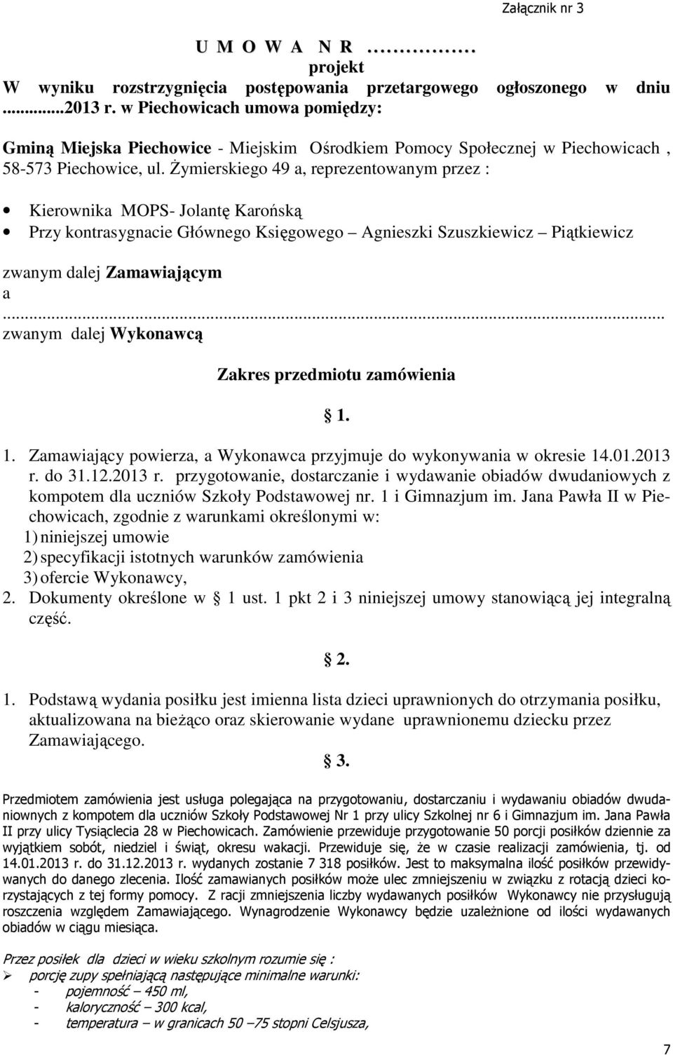 Żymierskiego 49 a, reprezentowanym przez : Kierownika MOPS- Jolantę Karońską Przy kontrasygnacie Głównego Księgowego Agnieszki Szuszkiewicz Piątkiewicz zwanym dalej Zamawiającym a.