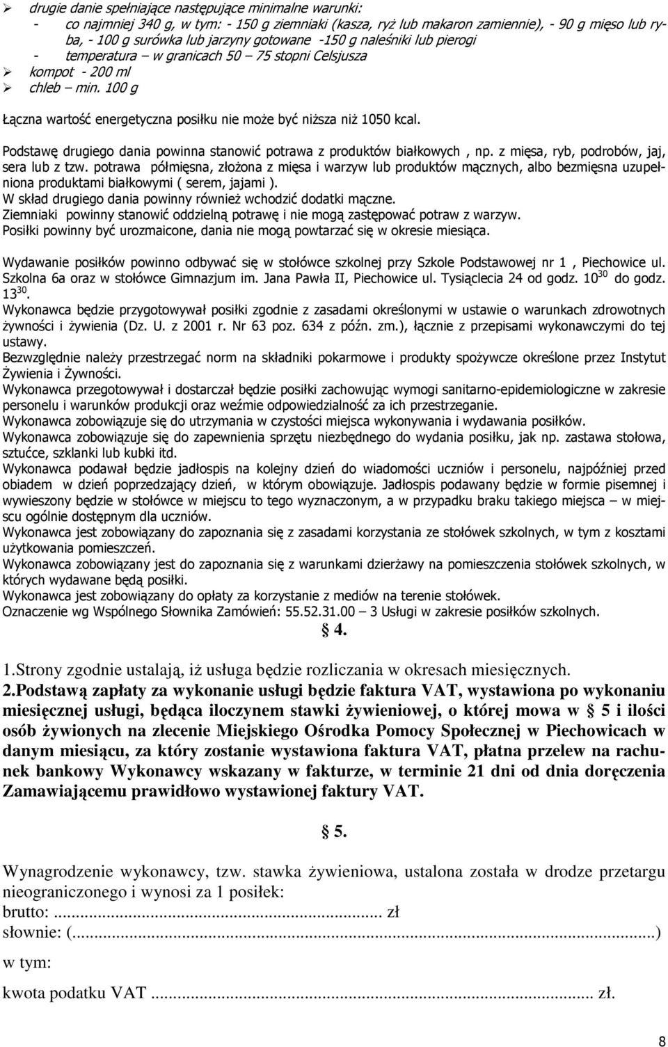 Podstawę drugiego dania powinna stanowić potrawa z produktów białkowych, np. z mięsa, ryb, podrobów, jaj, sera lub z tzw.