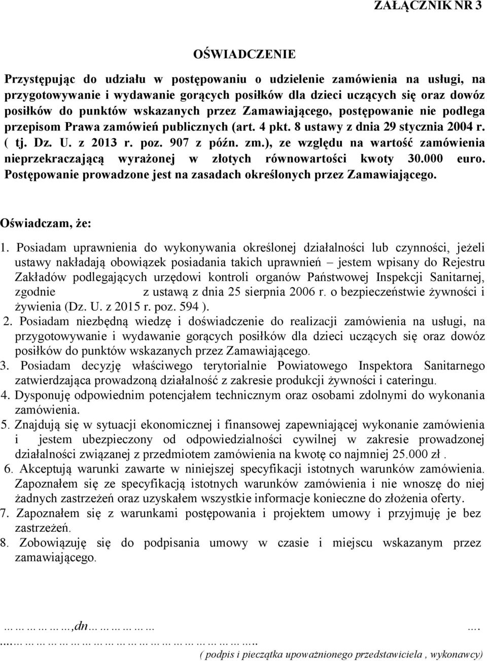 ), ze względu na wartość zamówienia nieprzekraczającą wyrażonej w złotych równowartości kwoty 30.000 euro. Postępowanie prowadzone jest na zasadach określonych przez Zamawiającego. Oświadczam, że: 1.