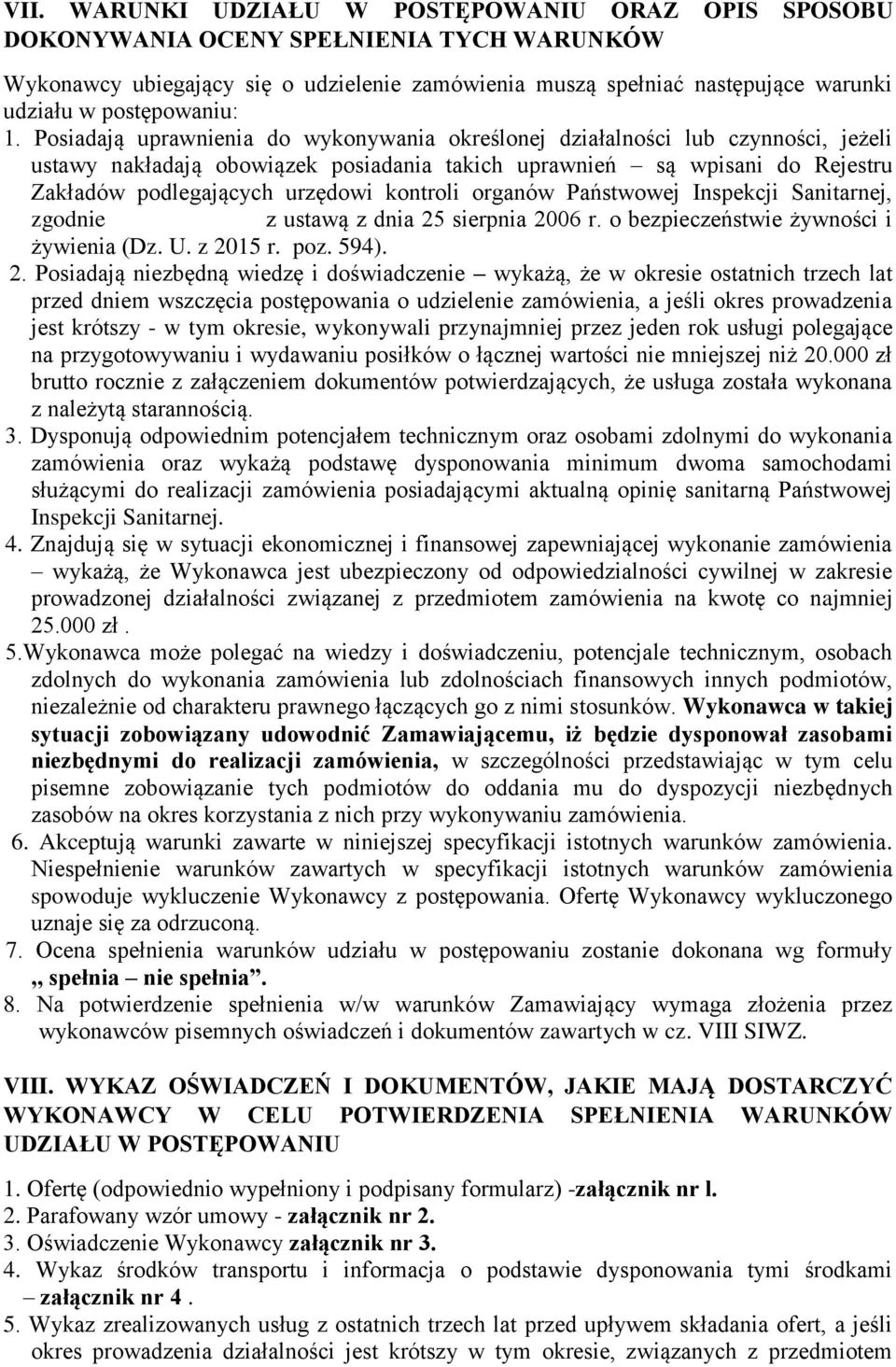 Posiadają uprawnienia do wykonywania określonej działalności lub czynności, jeżeli ustawy nakładają obowiązek posiadania takich uprawnień są wpisani do Rejestru Zakładów podlegających urzędowi