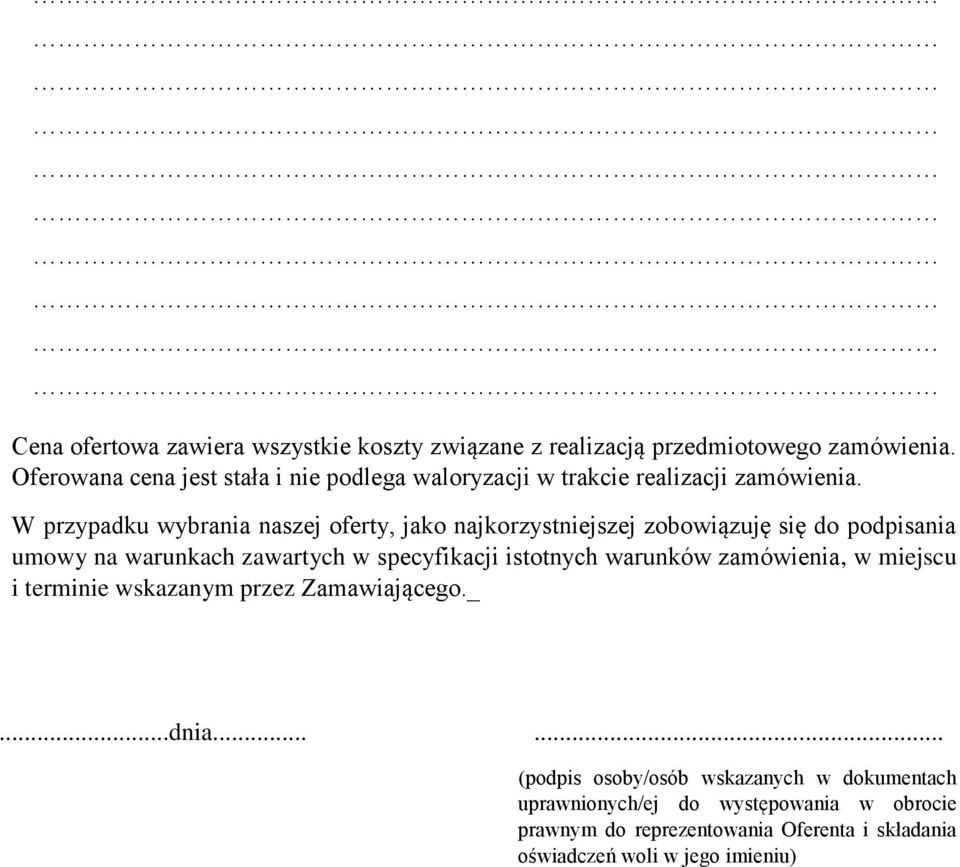 W przypadku wybrania naszej oferty, jako najkorzystniejszej zobowiązuję się do podpisania umowy na warunkach zawartych w specyfikacji