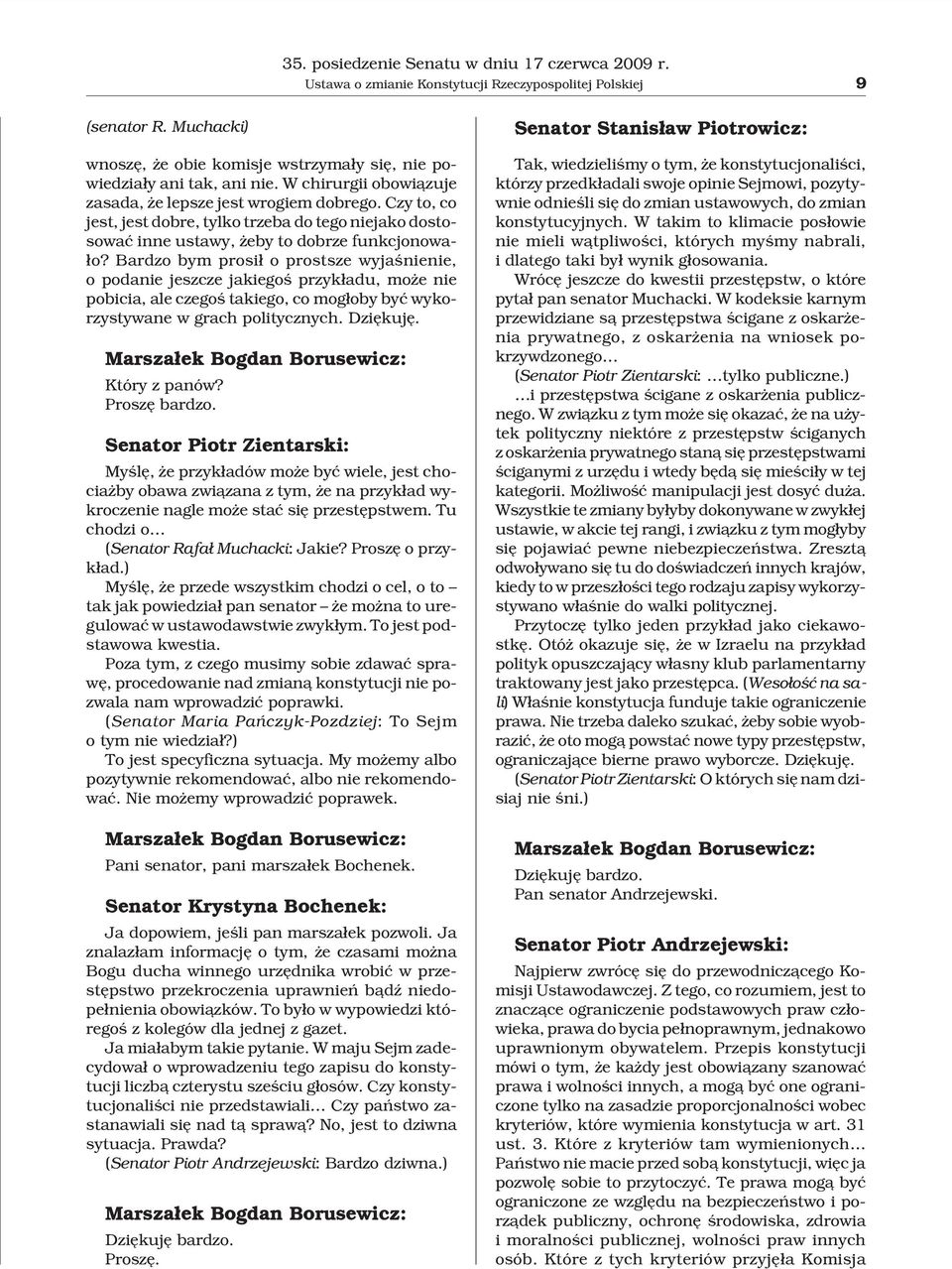 Bardzo bym prosi³ o prostsze wyjaœnienie, o podanie jeszcze jakiegoœ przyk³adu, mo e nie pobicia, ale czegoœ takiego, co mog³oby byæ wykorzystywane w grach politycznych. Dziêkujê.