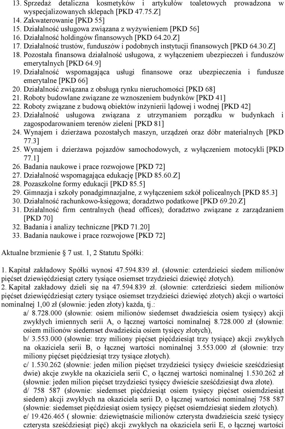 Pozostała finansowa działalność usługowa, z wyłączeniem ubezpieczeń i funduszów emerytalnych [PKD 64.9] 19.