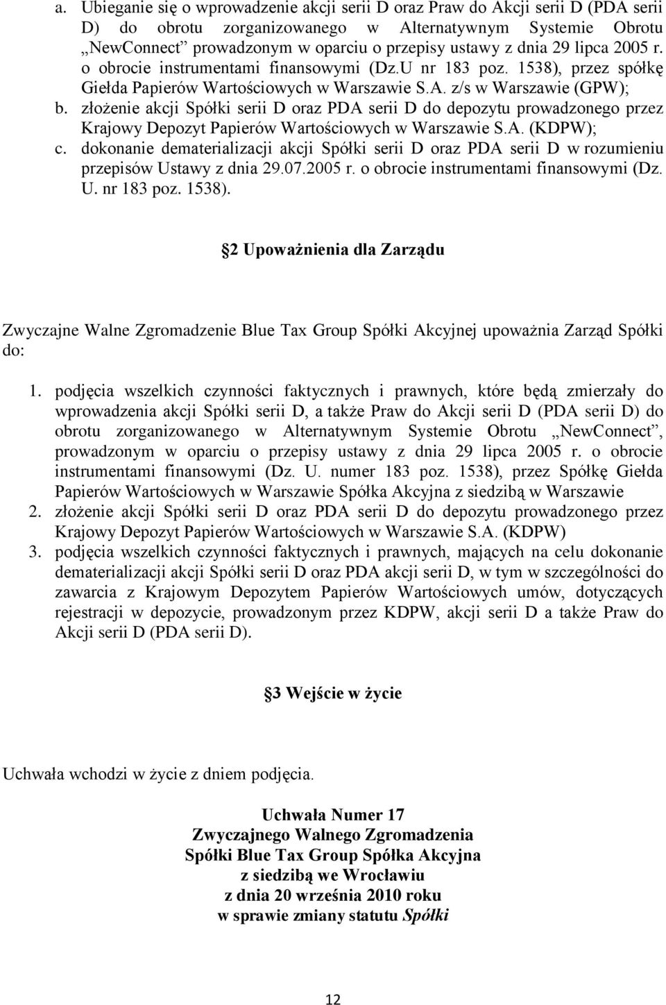 złożenie akcji Spółki serii D oraz PDA serii D do depozytu prowadzonego przez Krajowy Depozyt Papierów Wartościowych w Warszawie S.A. (KDPW); c.