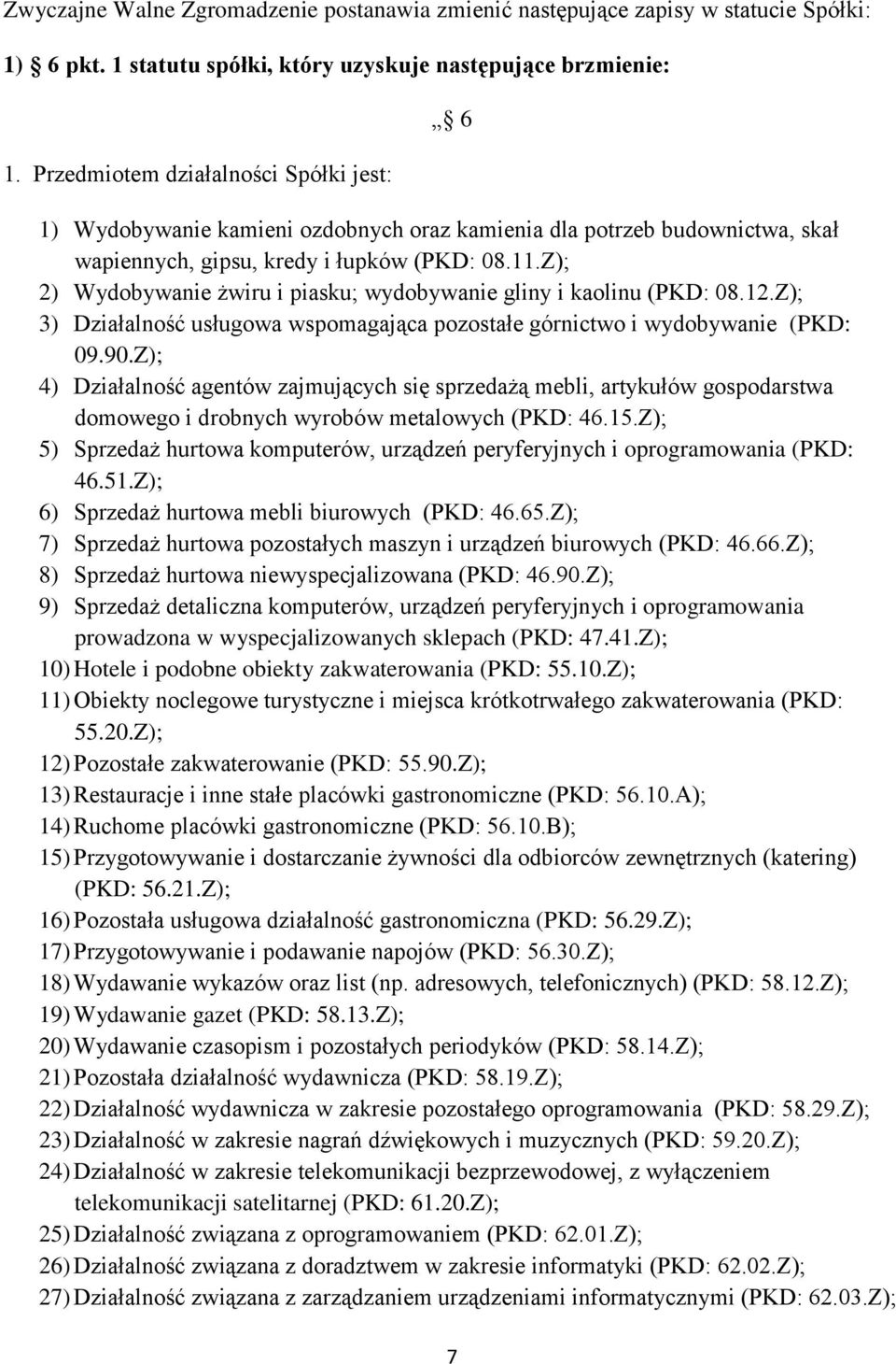 Z); 2) Wydobywanie żwiru i piasku; wydobywanie gliny i kaolinu (PKD: 08.12.Z); 3) Działalność usługowa wspomagająca pozostałe górnictwo i wydobywanie (PKD: 09.90.