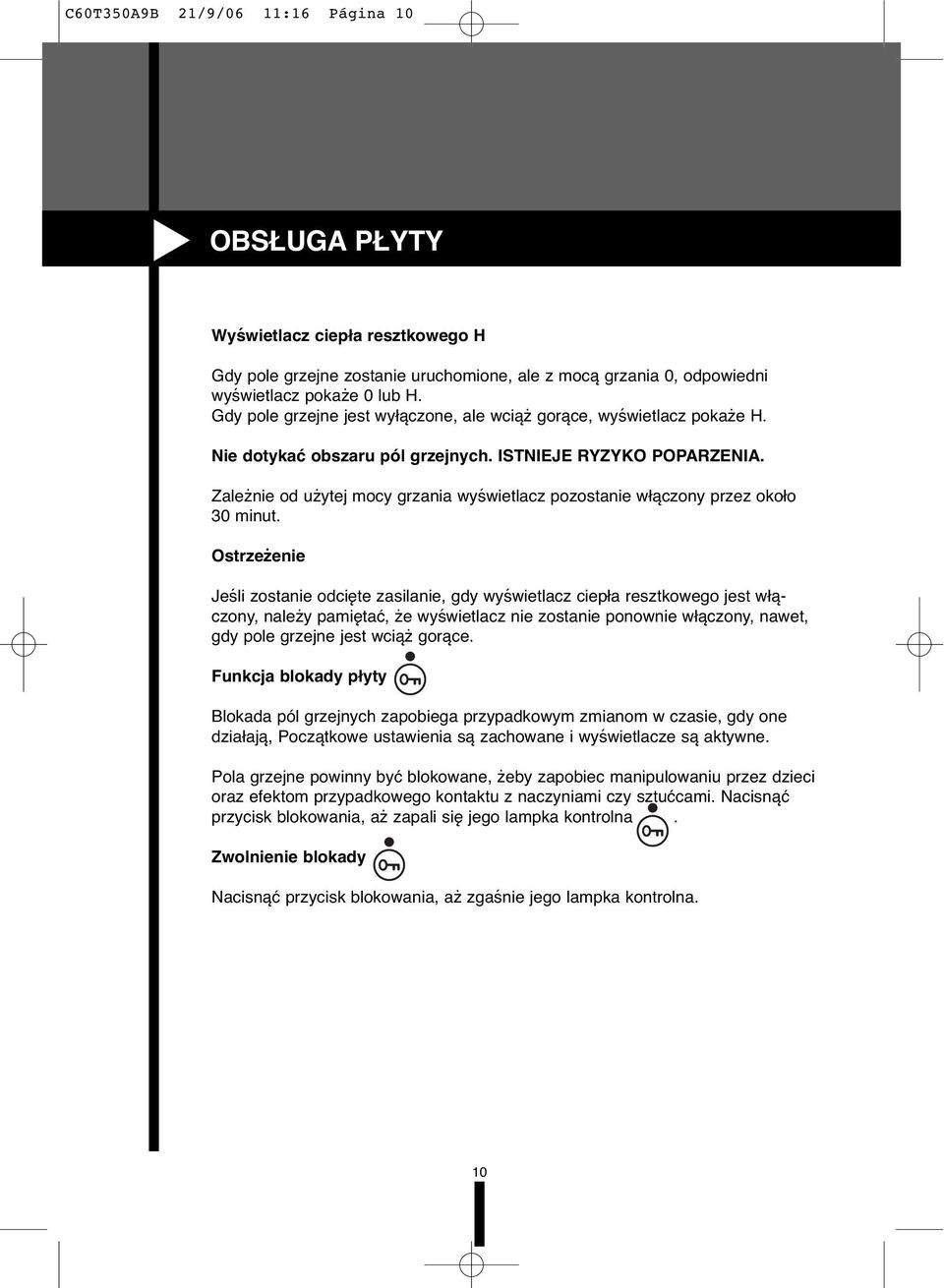 Zależnie od użytej mocy grzania wyświetlacz pozostanie włączony przez około 30 minut.