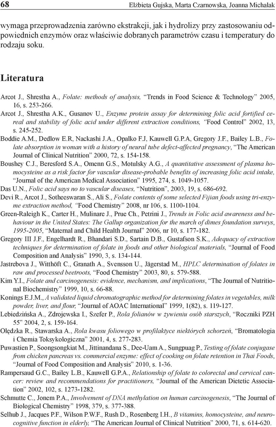 , Enzyme protein assay for determining folic acid fortified cereal and stability of folic acid under different extraction conditions, Food Control 2002, 13, s. 245-252. Boddie A.M., Dedlow E.