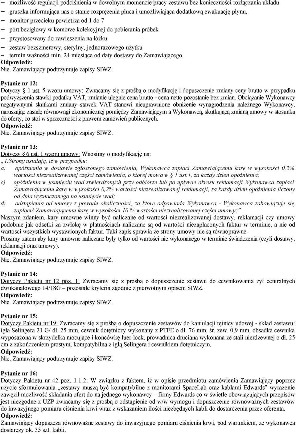 ważności min. 24 miesiące od daty dostawy do Zamawiającego. Pytanie nr 12: Dotyczy 1 ust.