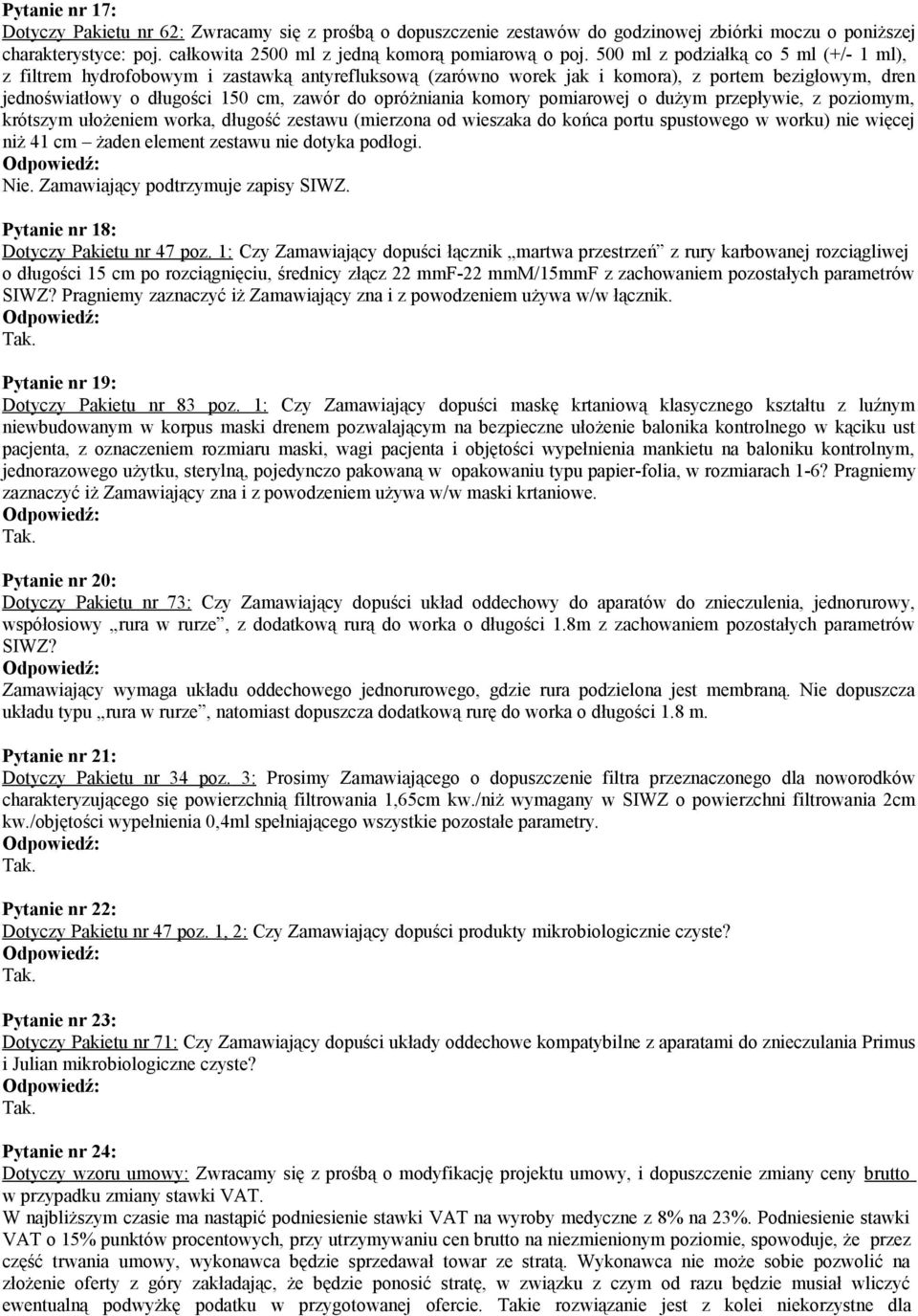 komory pomiarowej o dużym przepływie, z poziomym, krótszym ułożeniem worka, długość zestawu (mierzona od wieszaka do końca portu spustowego w worku) nie więcej niż 41 cm żaden element zestawu nie