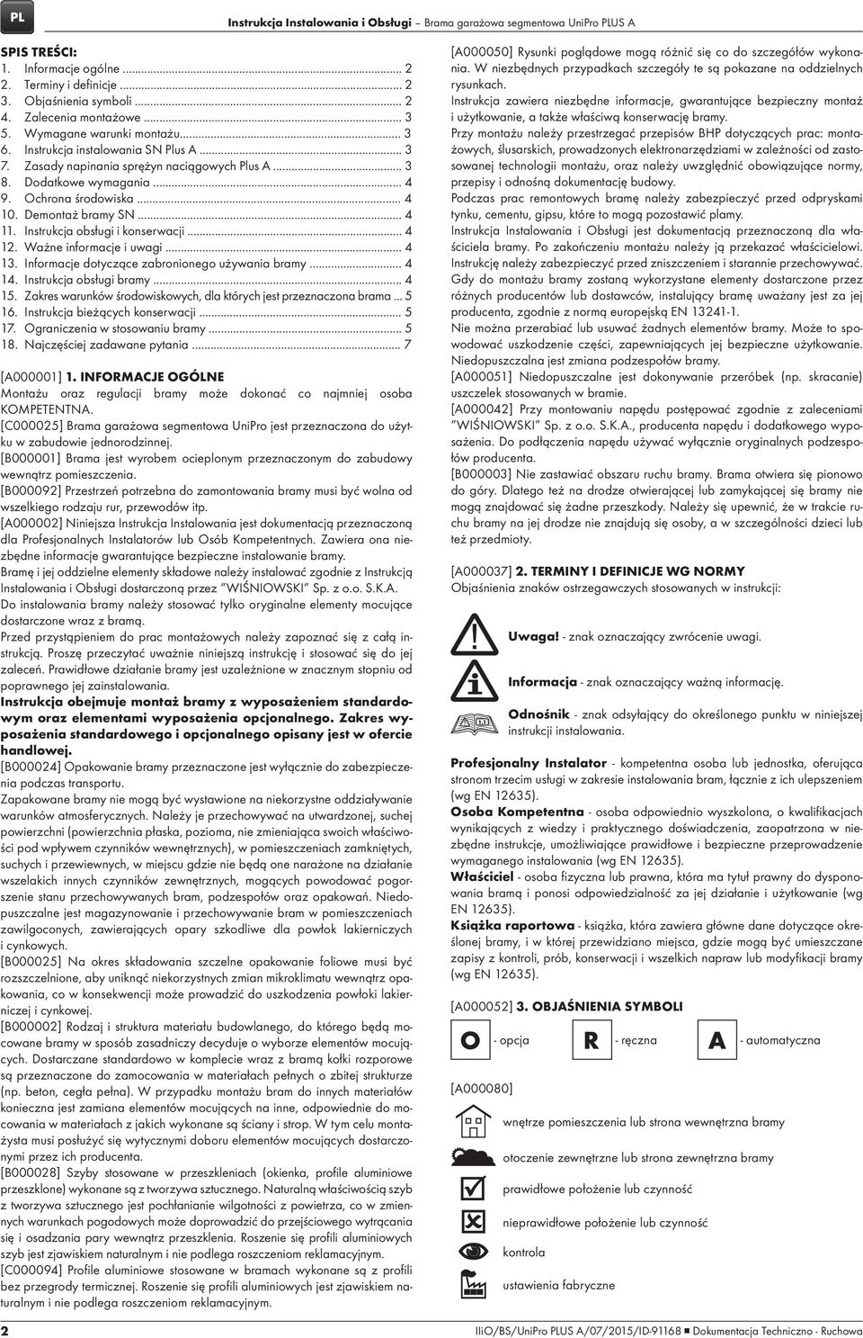 Demontaż bramy SN... 4 11. Instrukcja obsługi i konserwacji... 4 12. Ważne informacje i uwagi... 4 13. Informacje dotyczące zabronionego używania bramy... 4 14. Instrukcja obsługi bramy... 4 15.