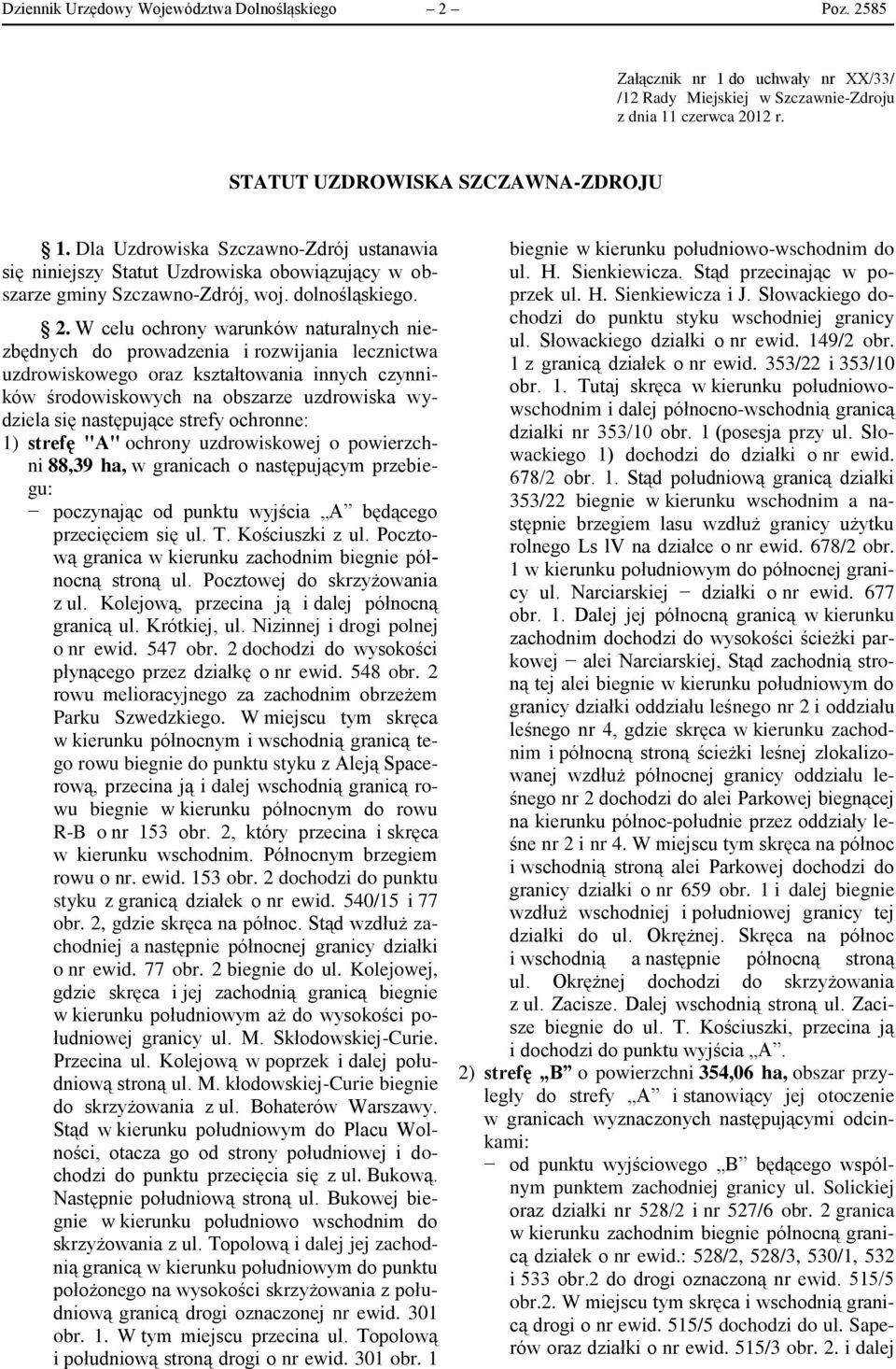 W celu ochrony warunków naturalnych niezbędnych do prowadzenia i rozwijania lecznictwa uzdrowiskowego oraz kształtowania innych czynników środowiskowych na obszarze uzdrowiska wydziela się