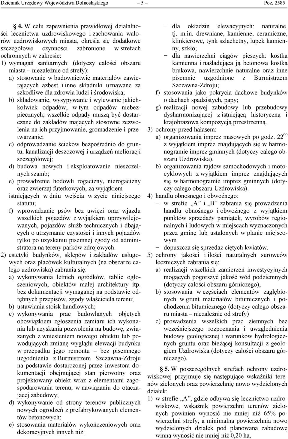 zakresie: 1) wymagań sanitarnych: (dotyczy całości obszaru miasta niezależnie od strefy): a) stosowanie w budownictwie materiałów zawierających azbest i inne składniki uznawane za szkodliwe dla