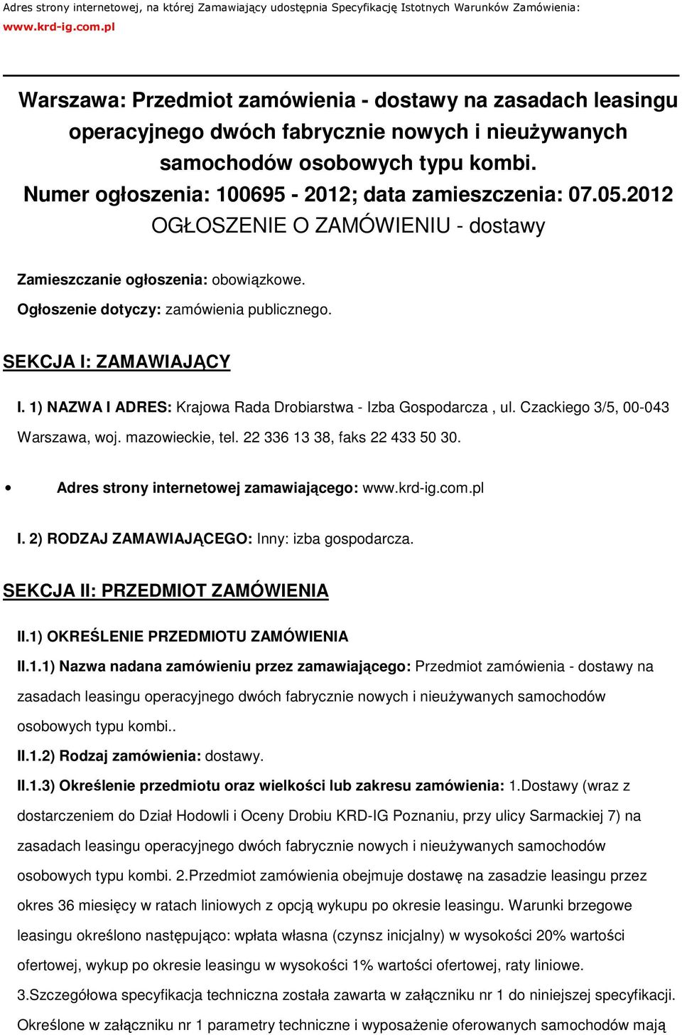 2012 OGŁOSZENIE O ZAMÓWIENIU - dstawy Zamieszczanie głszenia: bwiązkwe. Ogłszenie dtyczy: zamówienia publiczneg. SEKCJA I: ZAMAWIAJĄCY I. 1) NAZWA I ADRES: Krajwa Rada Drbiarstwa - Izba Gspdarcza, ul.