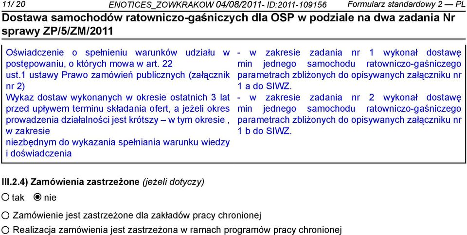 tym okresie, w zakresie zbędnym do wykazania spełniania warunku wiedzy i doświadczenia - w zakresie zadania nr 1 wykonał dostawę min jednego samochodu ratowniczo-gaśniczego parametrach zbliżonych do