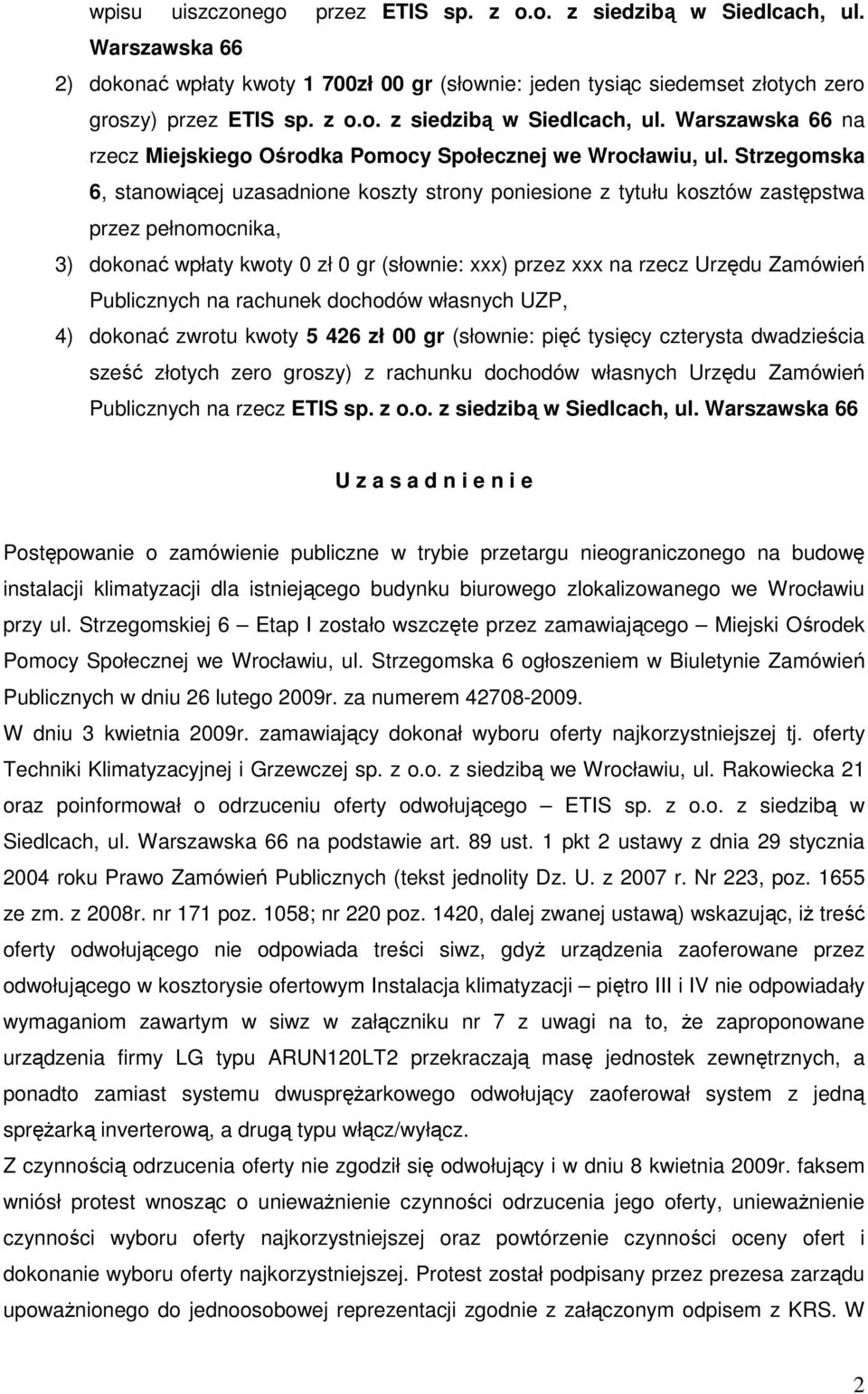 Publicznych na rachunek dochodów własnych UZP, 4) dokonać zwrotu kwoty 5 426 zł 00 gr (słownie: pięć tysięcy czterysta dwadzieścia sześć złotych zero groszy) z rachunku dochodów własnych Urzędu