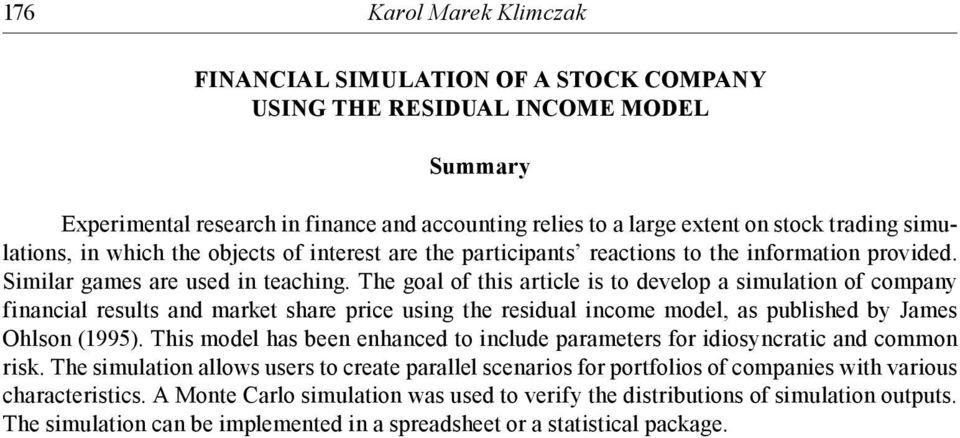 Th goal of this articl is to dvlop a simulation of company financial rsults and markt shar pric using th rsidual incom modl, as publishd by Jams Ohlson (1995).