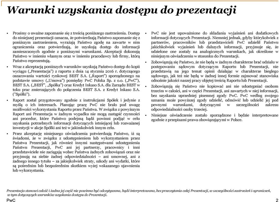 do informacji zamieszczonych zgodnie z poniższymi warunkami. Akceptacji dokonują Państwo w imieniu własnym oraz w imieniu pracodawcy lub firmy, którą Państwo reprezentują.