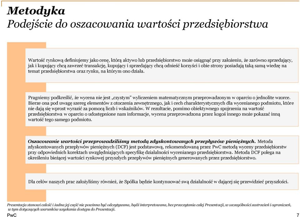 Pragniemy podkreślić, że wycena nie jest czystym wyliczeniem matematycznym przeprowadzonym w oparciu o jednolite wzorce.