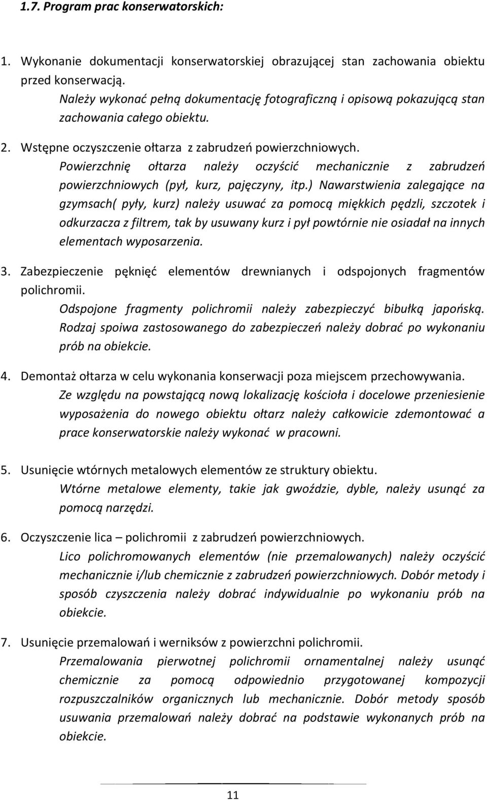 Powierzchnię ołtarza należy oczyścić mechanicznie z zabrudzeń powierzchniowych (pył, kurz, pajęczyny, itp.