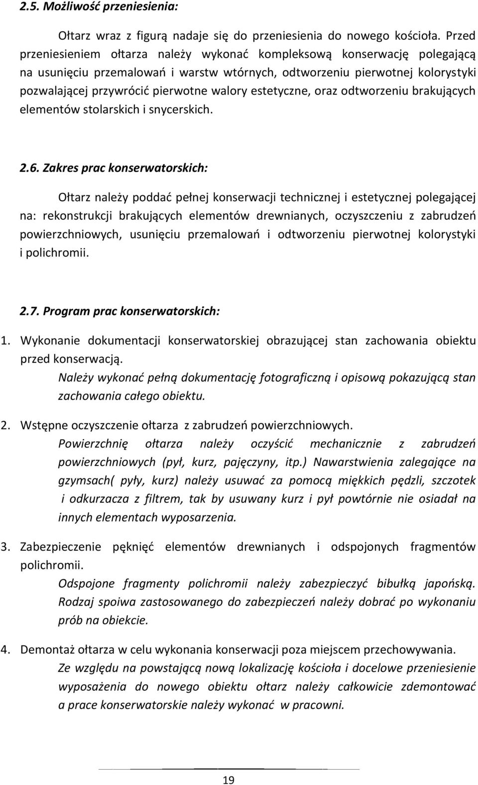 estetyczne, oraz odtworzeniu brakujących elementów stolarskich i snycerskich. 2.6.